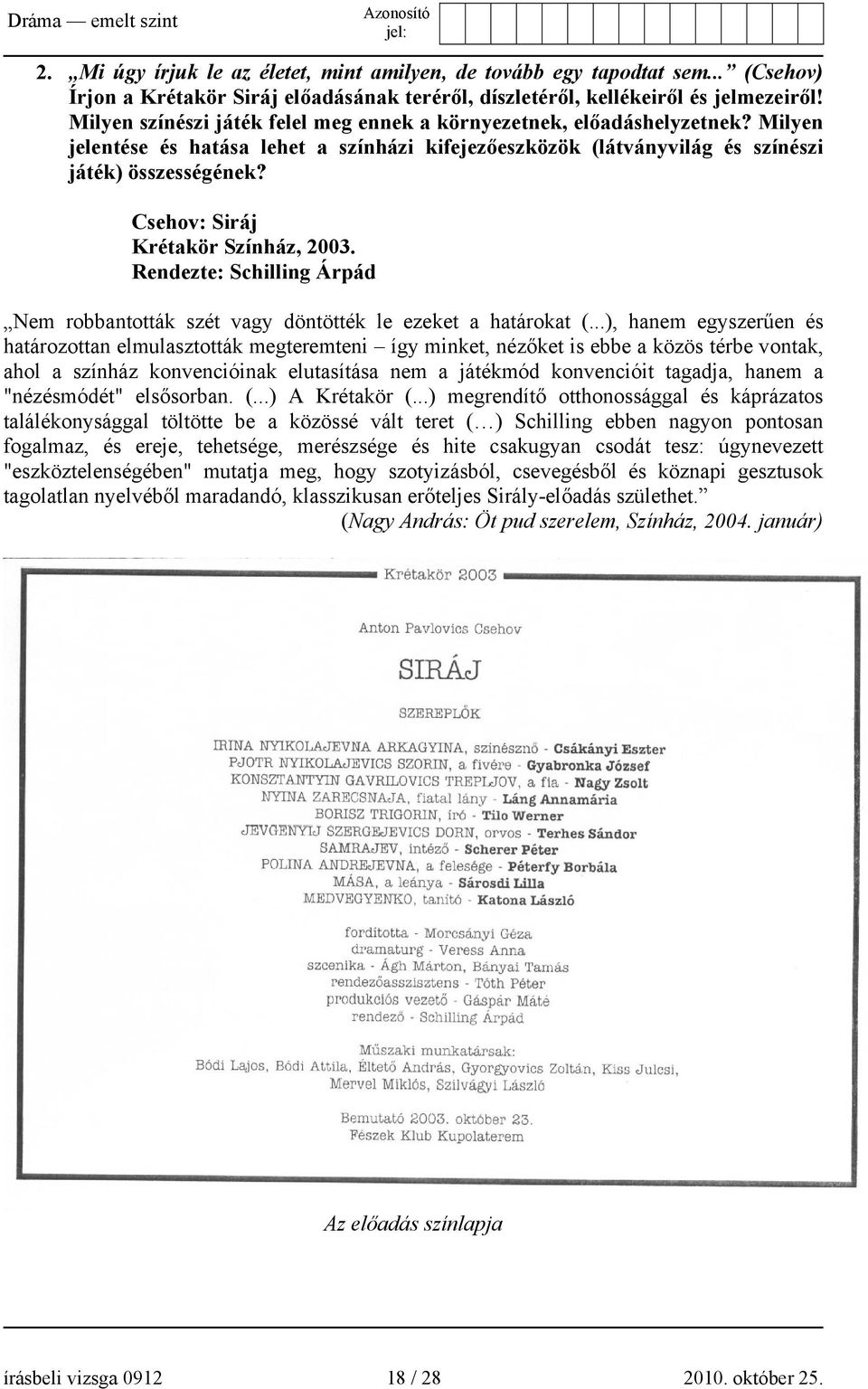 Csehov: Siráj Krétakör Színház, 2003. Rendezte: Schilling Árpád Nem robbantották szét vagy döntötték le ezeket a határokat (.
