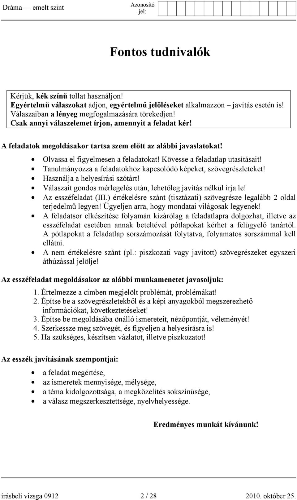 Tanulmányozza a feladatokhoz kapcsolódó képeket, szövegrészleteket! Használja a helyesírási szótárt! Válaszait gondos mérlegelés után, lehetőleg javítás nélkül írja le! Az esszéfeladat (III.