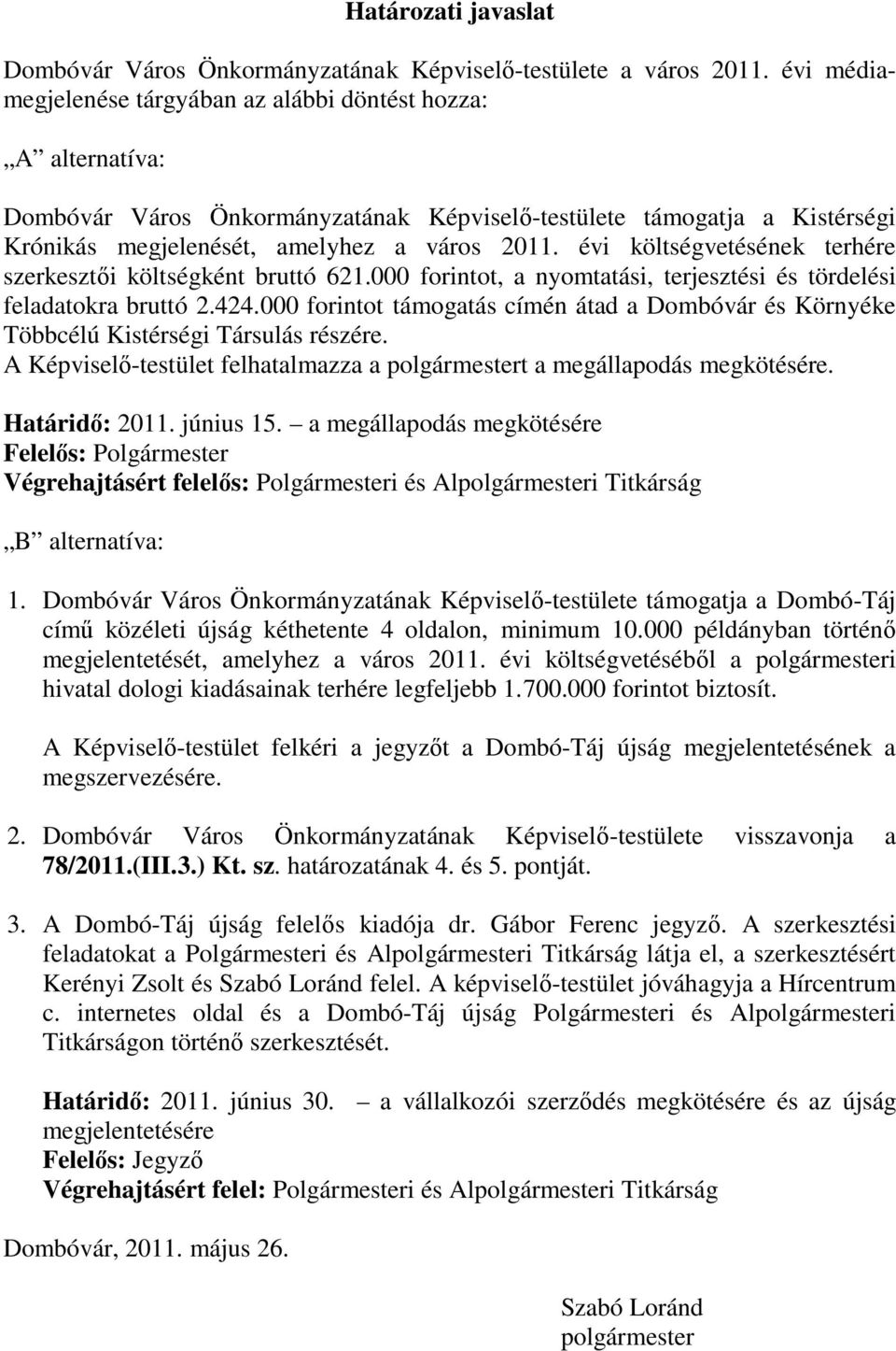 évi költségvetésének terhére szerkesztői költségként bruttó 621.000 forintot, a nyomtatási, terjesztési és tördelési feladatokra bruttó 2.424.