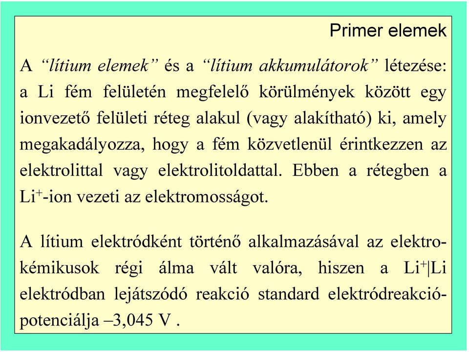 elektrolittal vagy elektrolitoldattal. Ebben a rétegben a Li + -ion vezeti az elektromosságot.