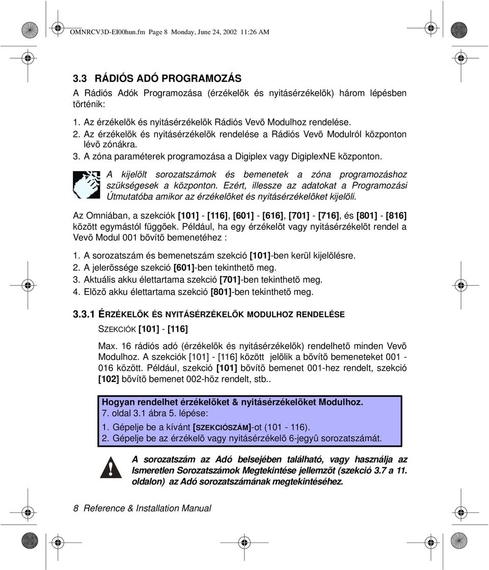 A zóna paraméterek programozása a Digiplex vagy DigiplexNE központon. A kijelölt sorozatszámok és bemenetek a zóna programozáshoz szükségesek a központon.