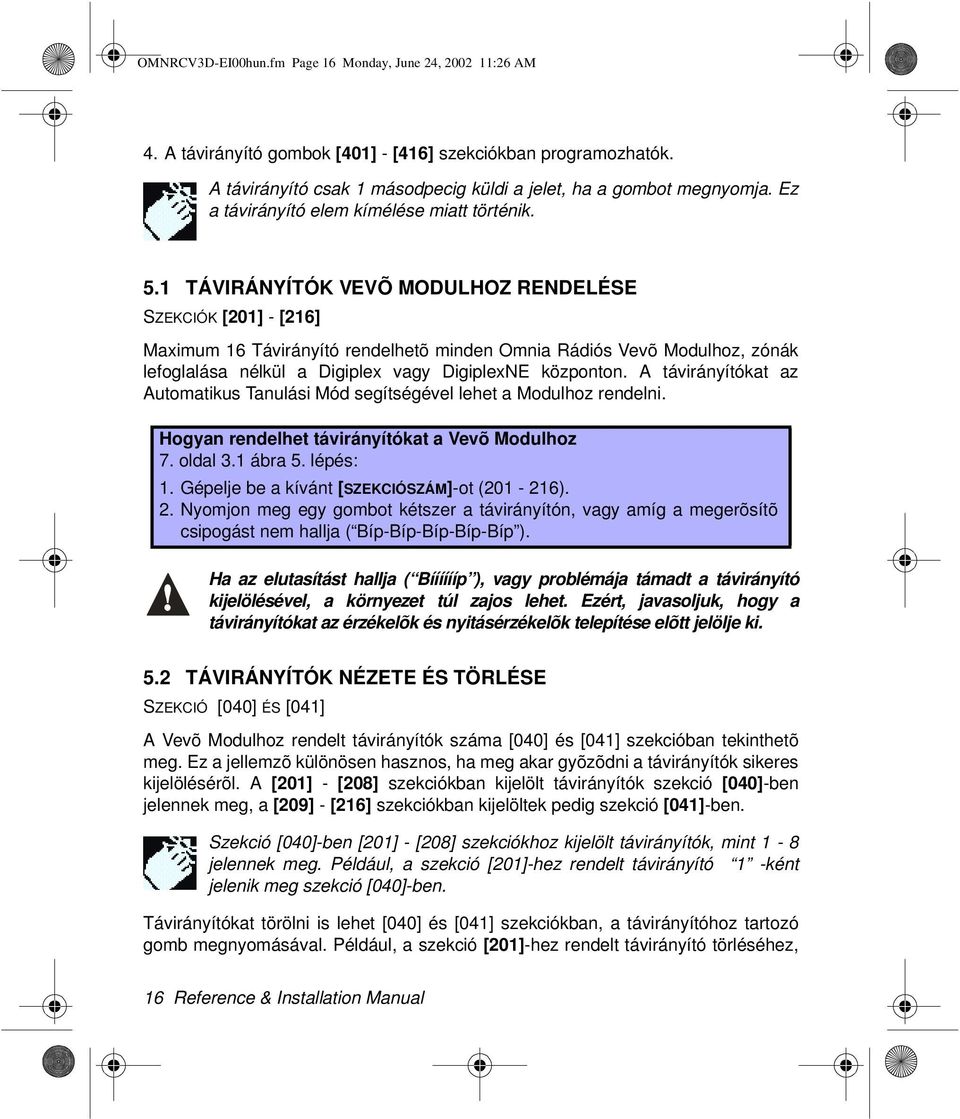 1 TÁVIRÁNYÍTÓK VEVÕ MODULHOZ RENDELÉSE SZEKCIÓK [201] - [216] Maximum 16 Távirányító rendelhetõ minden Omnia Rádiós Vevõ Modulhoz, zónák lefoglalása nélkül a Digiplex vagy DigiplexNE központon.