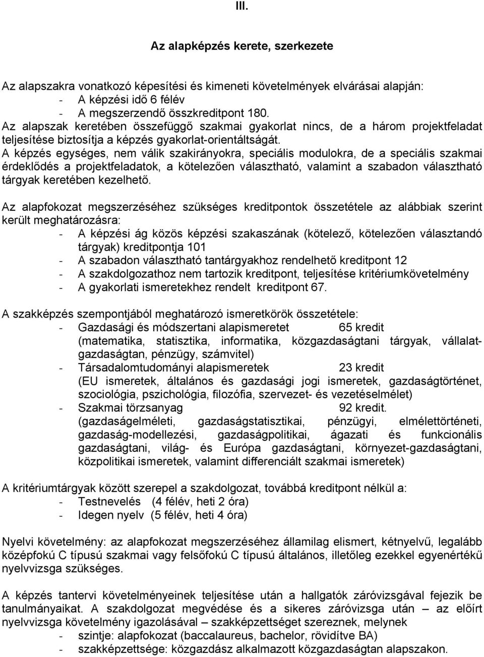 A képzés egységes, nem válik szakirányokra, speciális modulokra, de a speciális szakmai érdeklődés a projektfeladatok, a kötelezően választható, valamint a szabadon választható tárgyak keretében