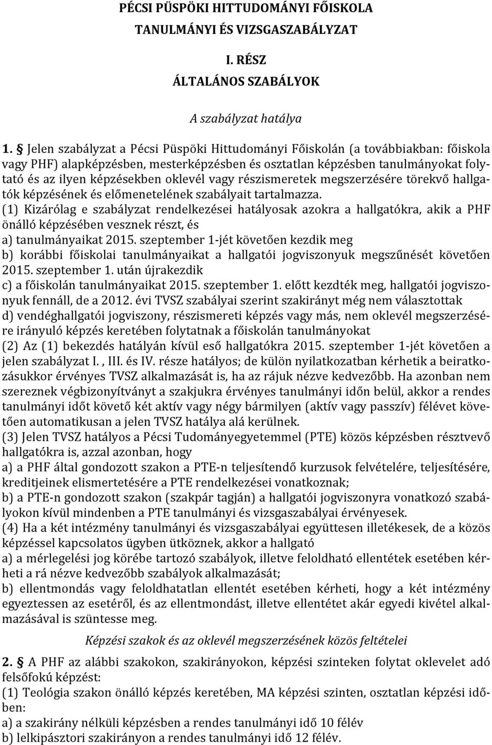 oklevél vagy részismeretek megszerzésére törekvő hallgatók képzésének és előmenetelének szabályait tartalmazza.