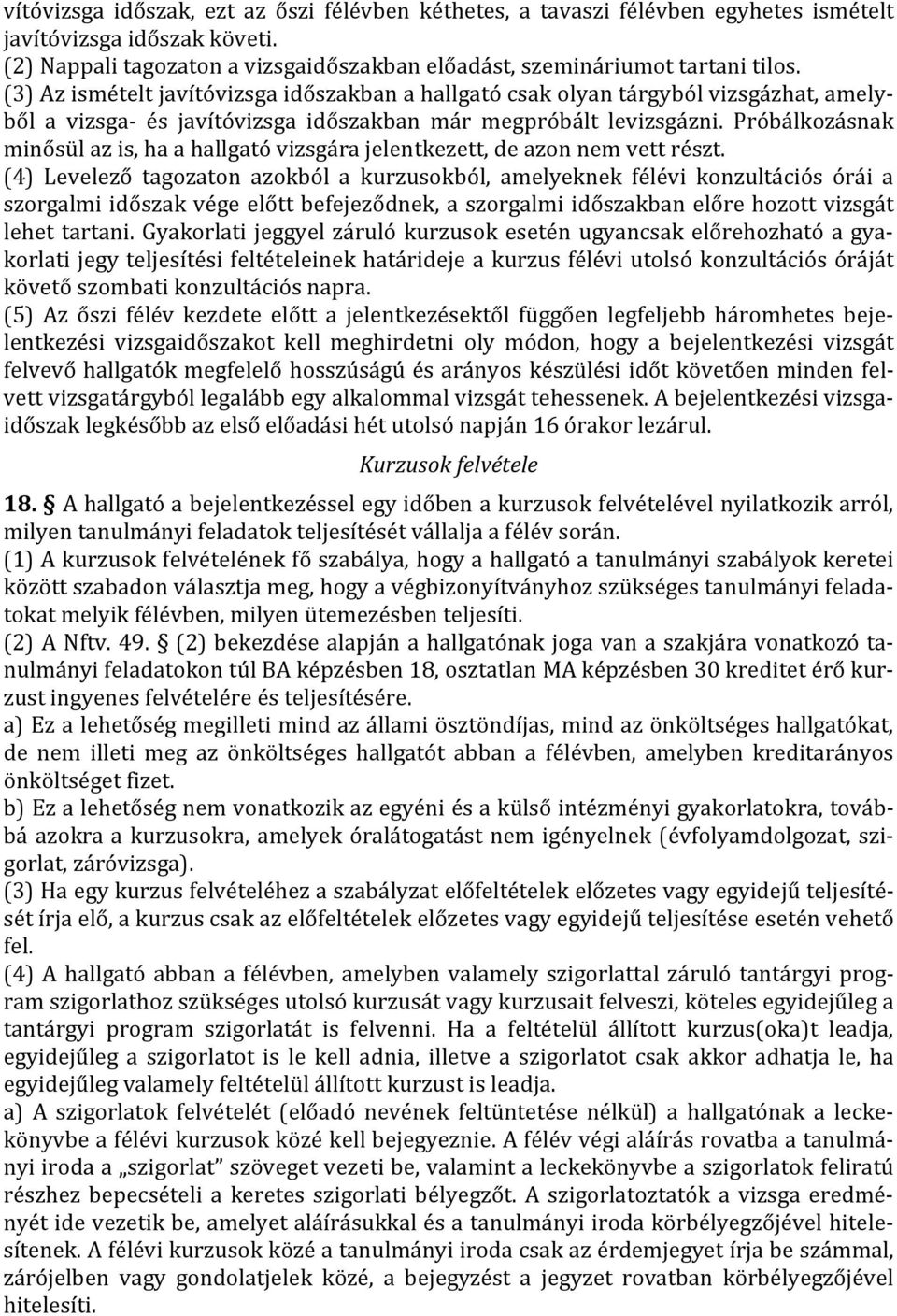 Próbálkozásnak minősül az is, ha a hallgató vizsgára jelentkezett, de azon nem vett részt.
