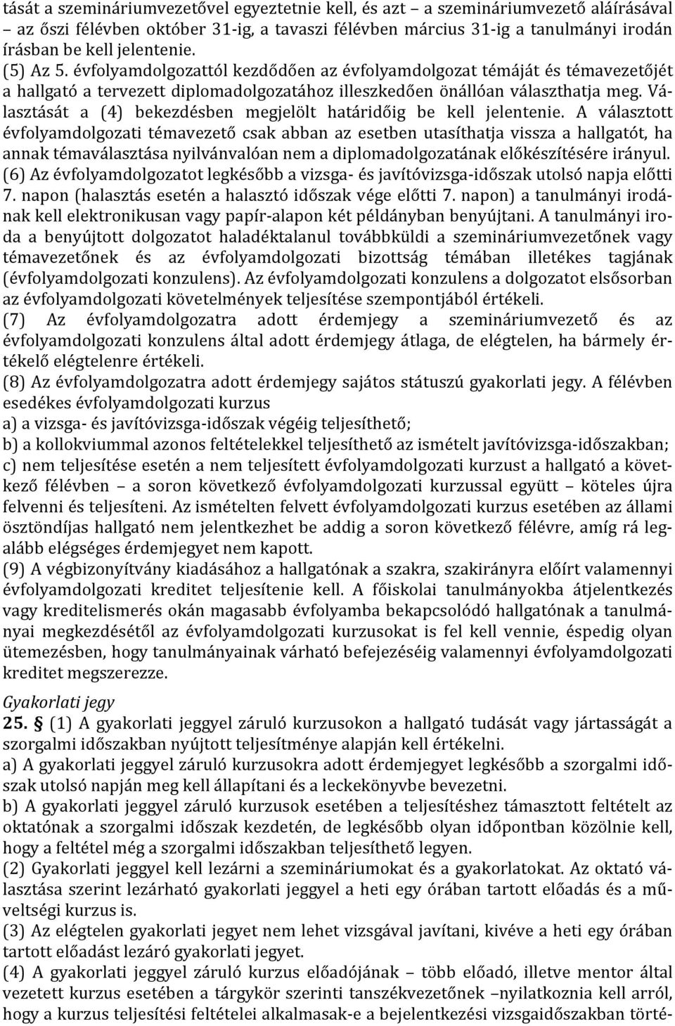 Választását a (4) bekezdésben megjelölt határidőig be kell jelentenie.