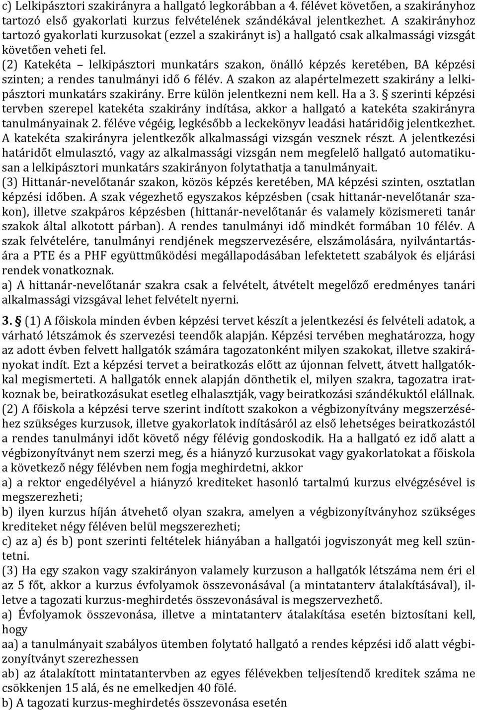 (2) Katekéta lelkipásztori munkatárs szakon, önálló képzés keretében, BA képzési szinten; a rendes tanulmányi idő 6 félév. A szakon az alapértelmezett szakirány a lelkipásztori munkatárs szakirány.
