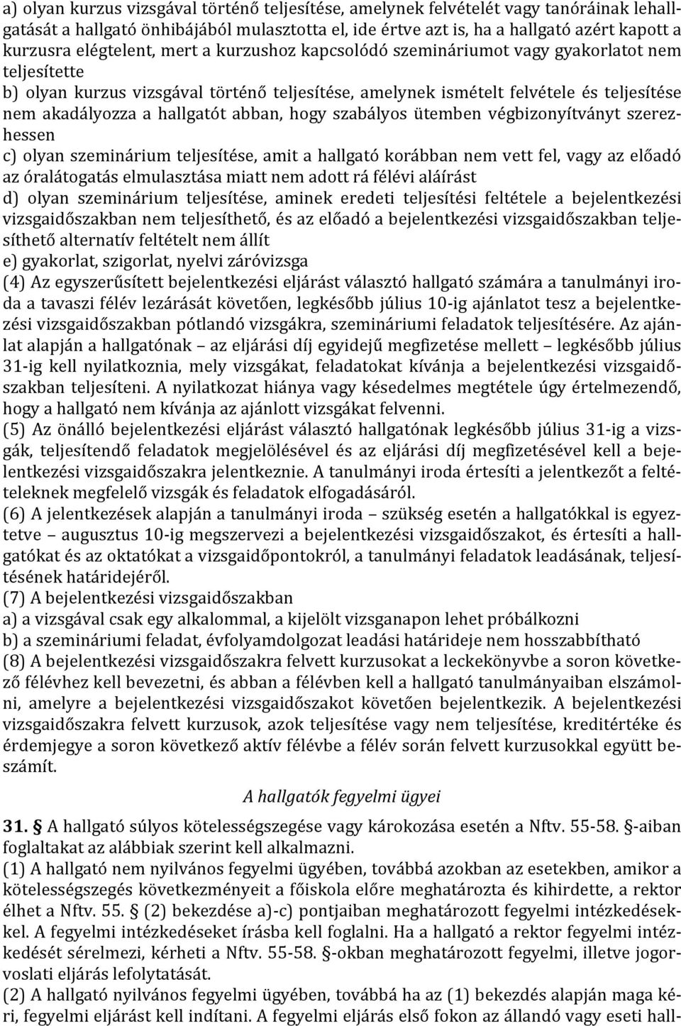 hallgatót abban, hogy szabályos ütemben végbizonyítványt szerezhessen c) olyan szeminárium teljesítése, amit a hallgató korábban nem vett fel, vagy az előadó az óralátogatás elmulasztása miatt nem