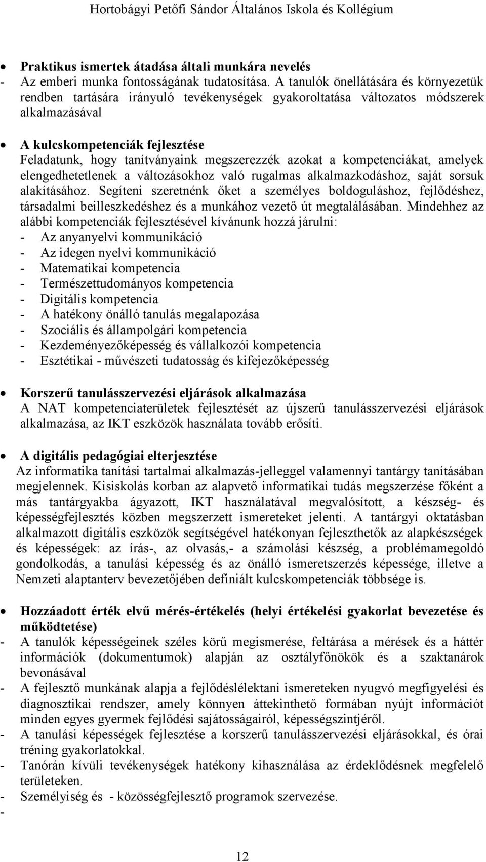 megszerezzék azokat a kompetenciákat, amelyek elengedhetetlenek a változásokhoz való rugalmas alkalmazkodáshoz, saját sorsuk alakításához.