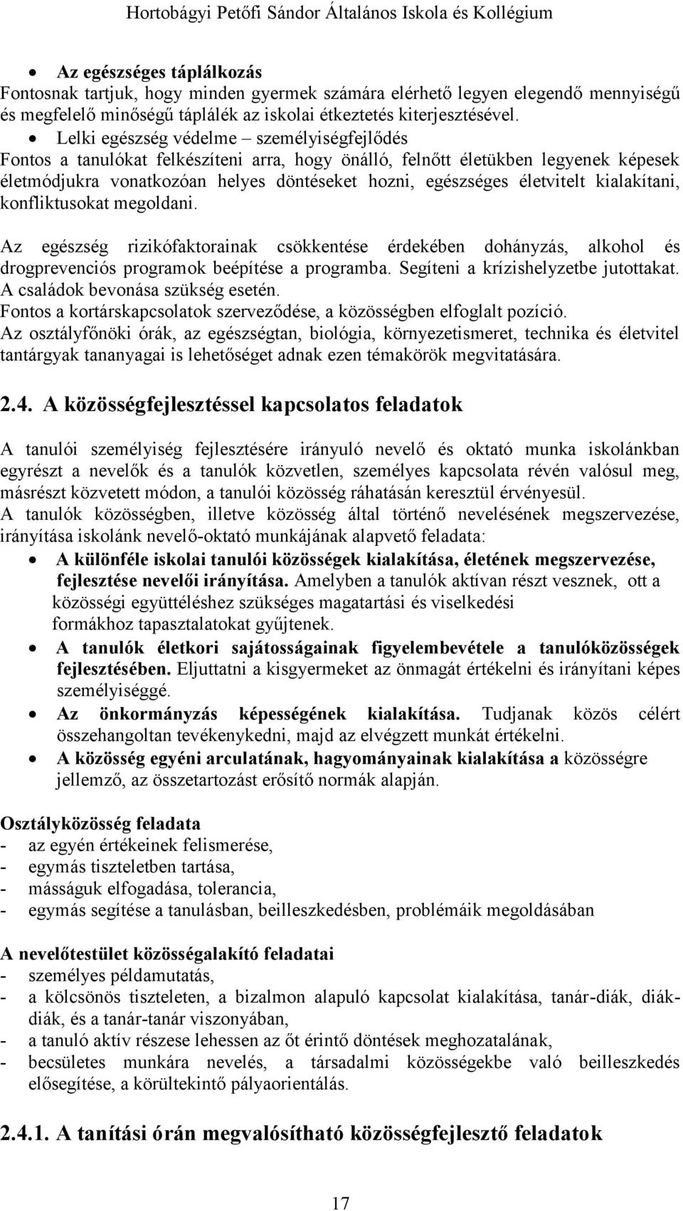 életvitelt kialakítani, konfliktusokat megoldani. Az egészség rizikófaktorainak csökkentése érdekében dohányzás, alkohol és drogprevenciós programok beépítése a programba.