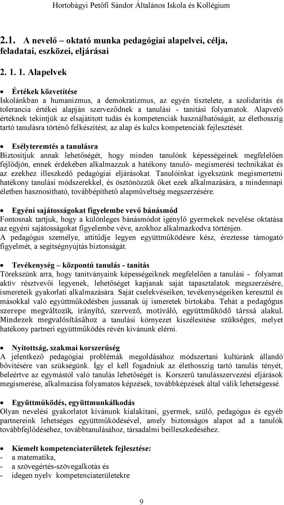 Alapvető értéknek tekintjük az elsajátított tudás és kompetenciák használhatóságát, az élethosszig tartó tanulásra történő felkészítést, az alap és kulcs kompetenciák fejlesztését.