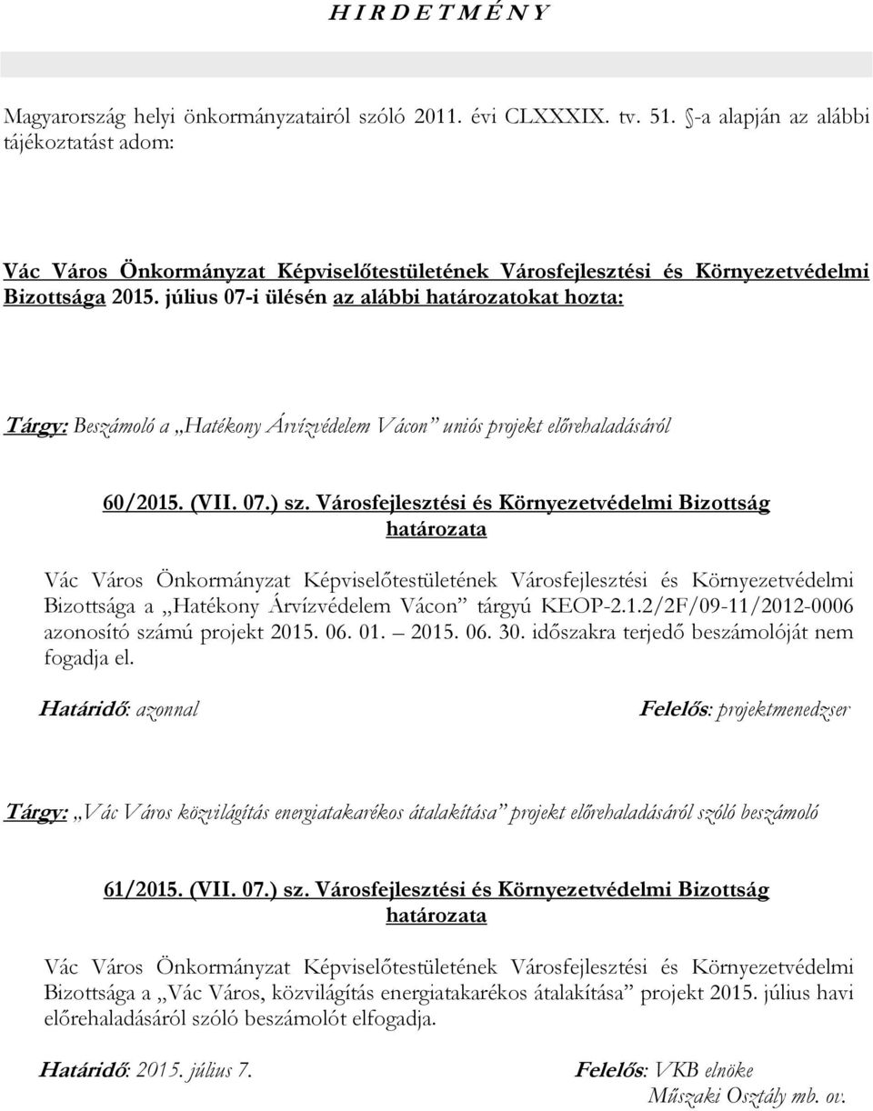 Városfejlesztési és Környezetvédelmi Bizottság Bizottsága a Hatékony Árvízvédelem Vácon tárgyú KEOP-2.1.2/2F/09-11/2012-0006 azonosító számú projekt 2015. 06. 01. 2015. 06. 30.