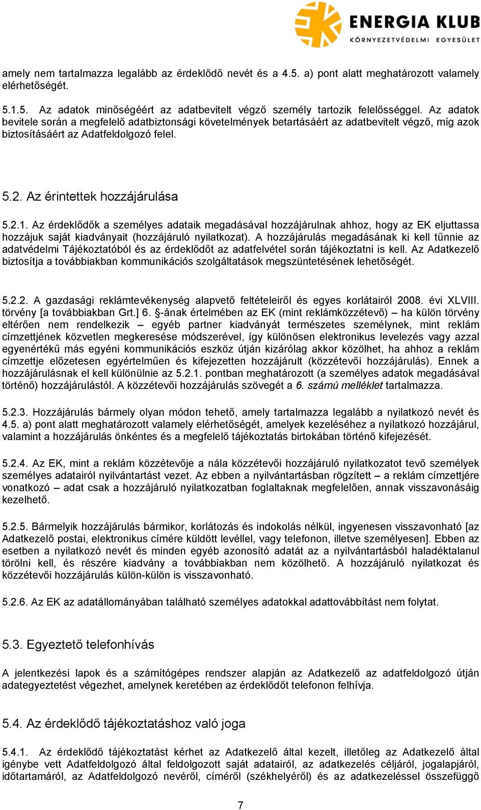 Az érdeklődők a személyes adataik megadásával hozzájárulnak ahhoz, hogy az EK eljuttassa hozzájuk saját kiadványait (hozzájáruló nyilatkozat).