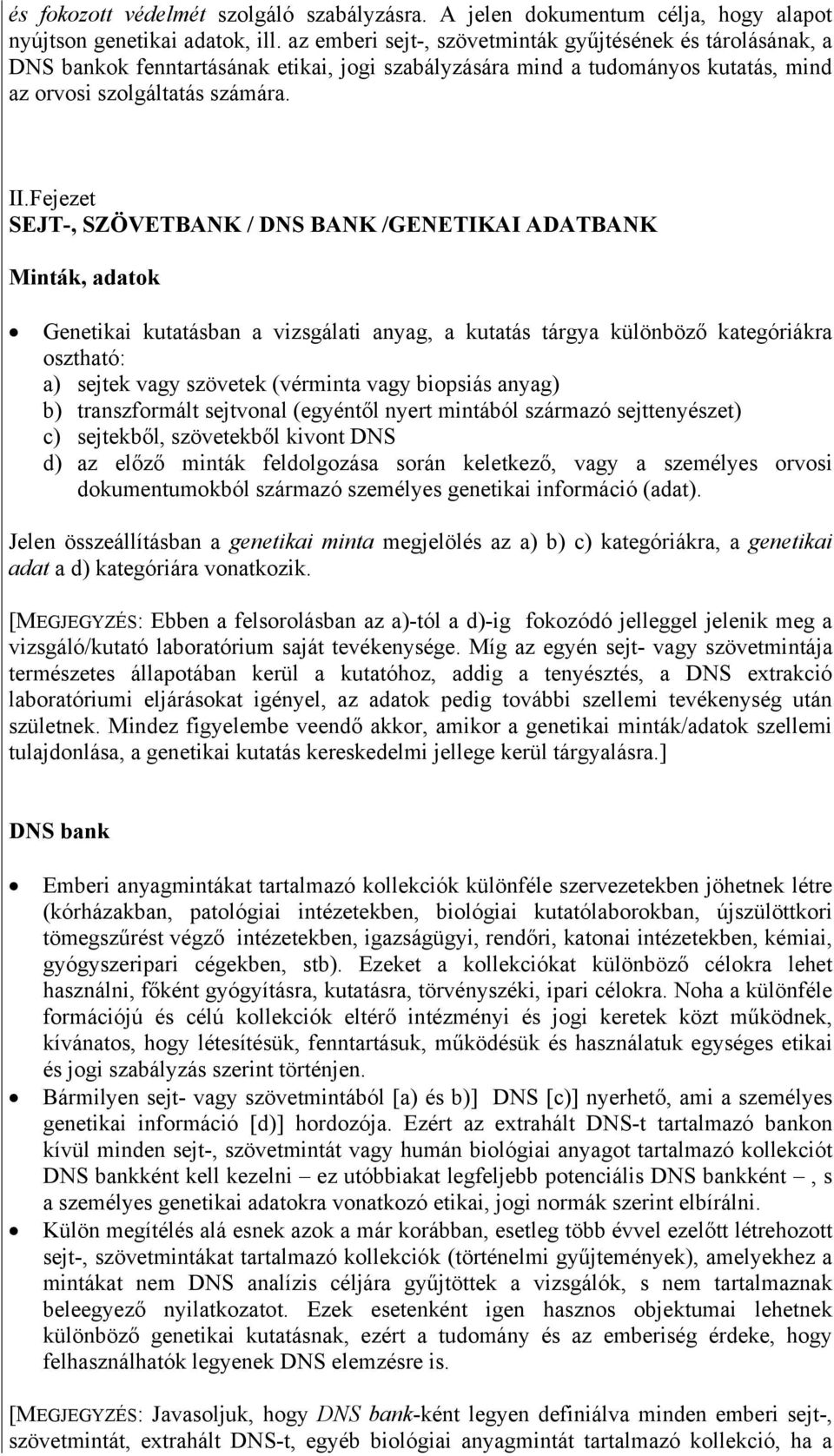 Fejezet SEJT-, SZÖVETBANK / DNS BANK /GENETIKAI ADATBANK Minták, adatok Genetikai kutatásban a vizsgálati anyag, a kutatás tárgya különböző kategóriákra osztható: a) sejtek vagy szövetek (vérminta