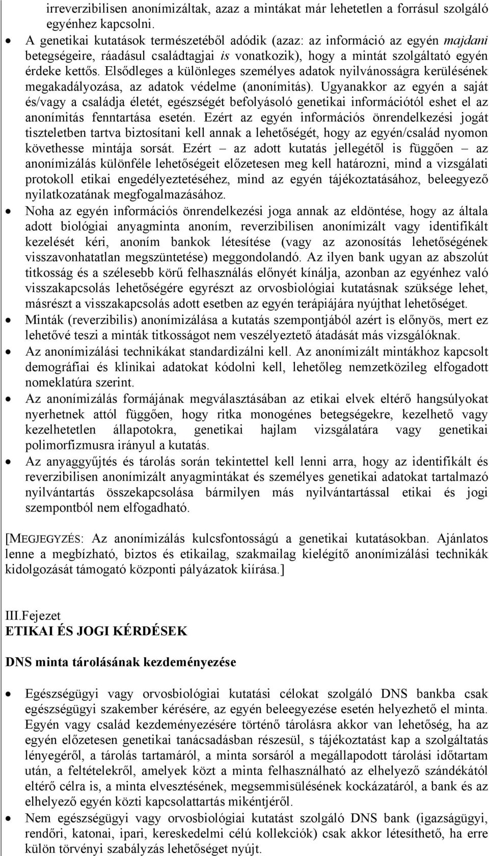 Elsődleges a különleges személyes adatok nyilvánosságra kerülésének megakadályozása, az adatok védelme (anonímitás).