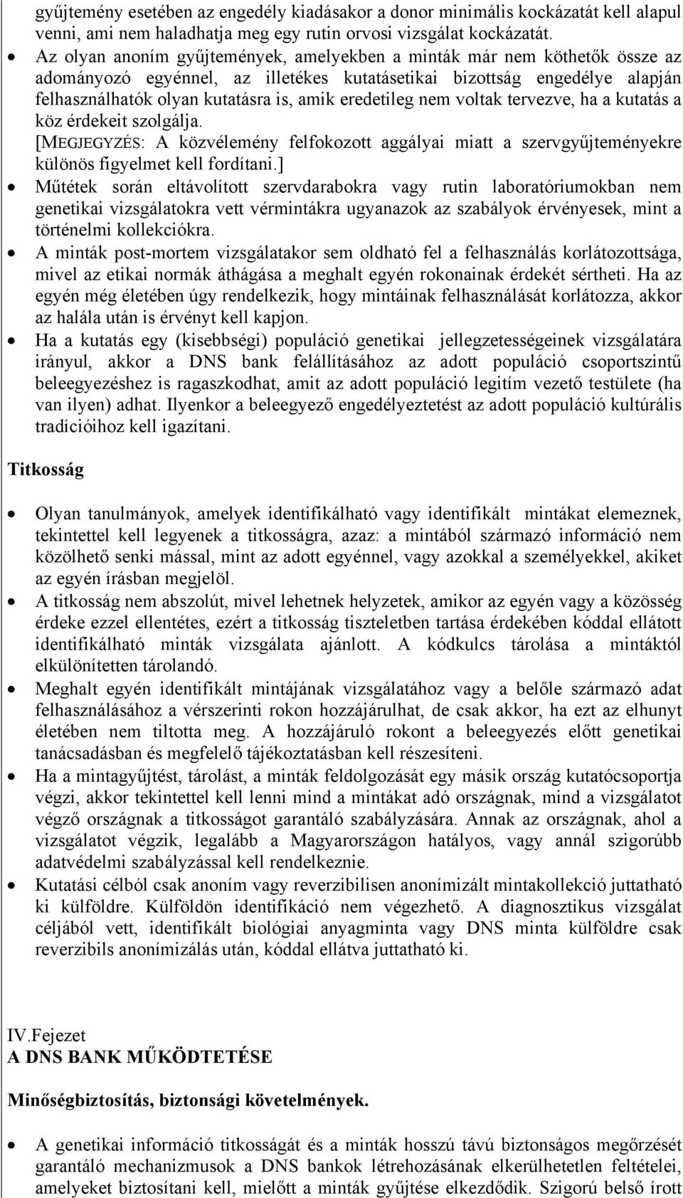 eredetileg nem voltak tervezve, ha a kutatás a köz érdekeit szolgálja. [MEGJEGYZÉS: A közvélemény felfokozott aggályai miatt a szervgyűjteményekre különös figyelmet kell fordítani.