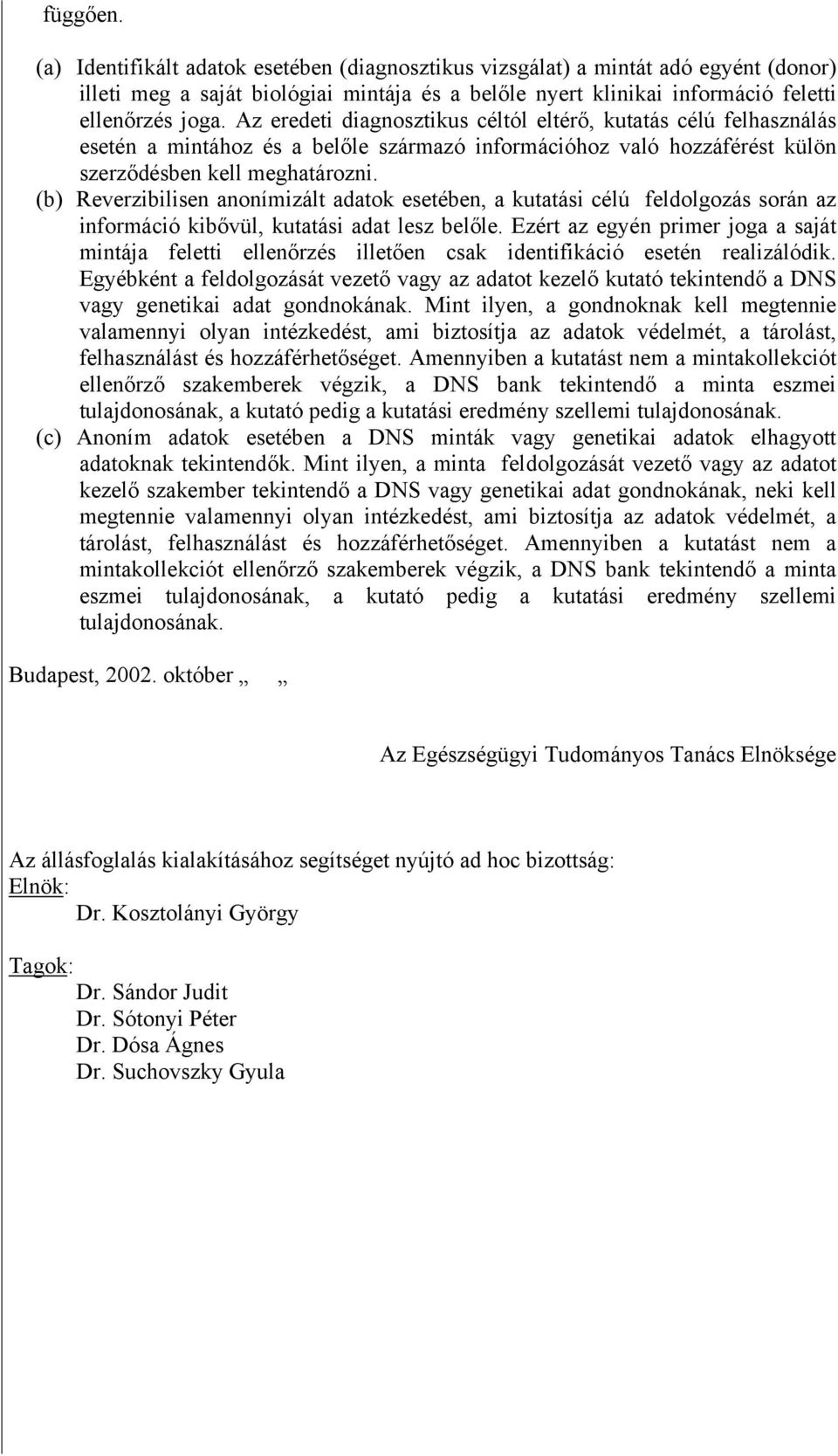 (b) Reverzibilisen anonímizált adatok esetében, a kutatási célú feldolgozás során az információ kibővül, kutatási adat lesz belőle.