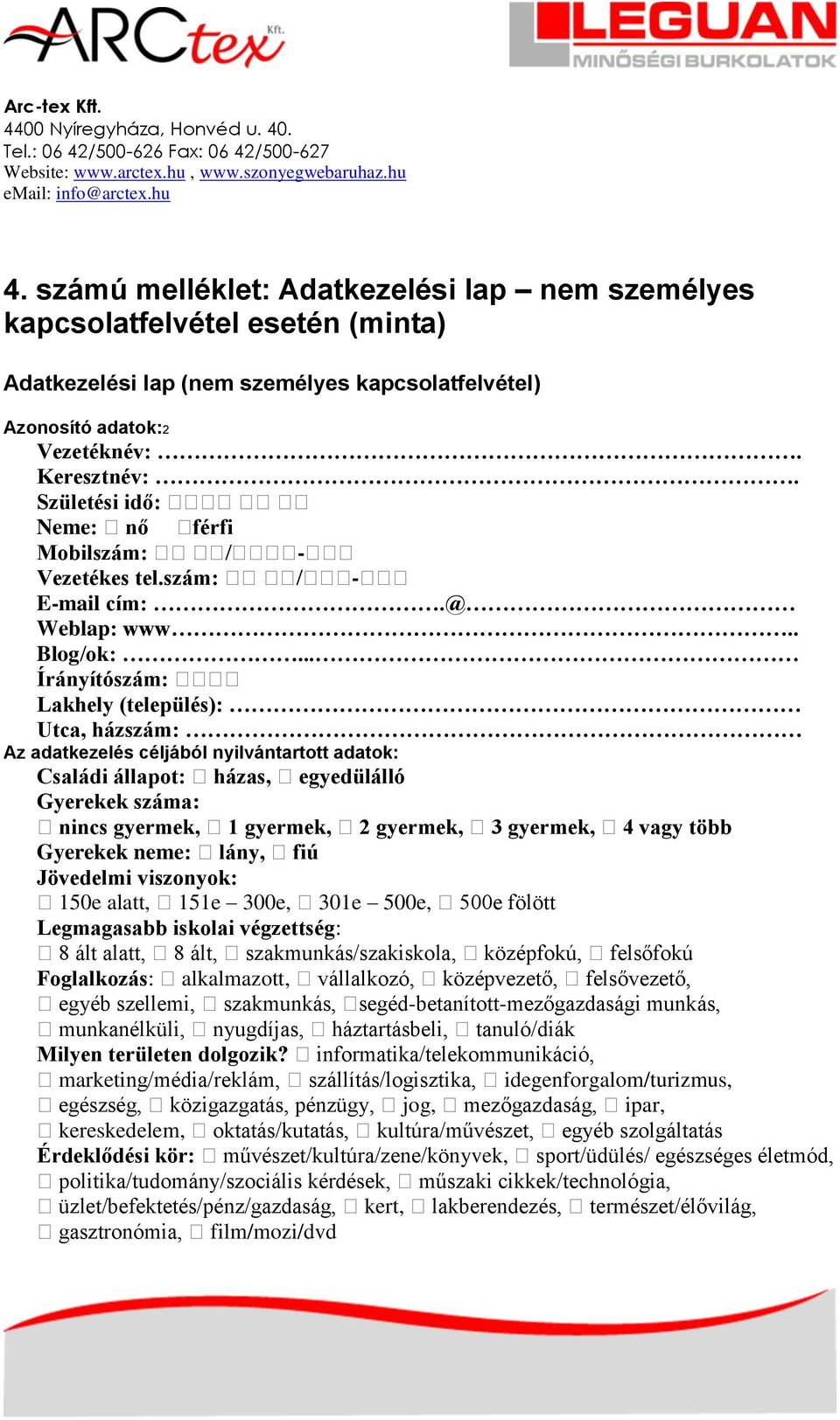 .. Írányítószám: Lakhely (település): Utca, házszám: Az adatkezelés céljából nyilvántartott adatok: Családi állapot: házas, egyedülálló Gyerekek száma: nincs gyermek, 1 gyermek, 2 gyermek, 3 gyermek,