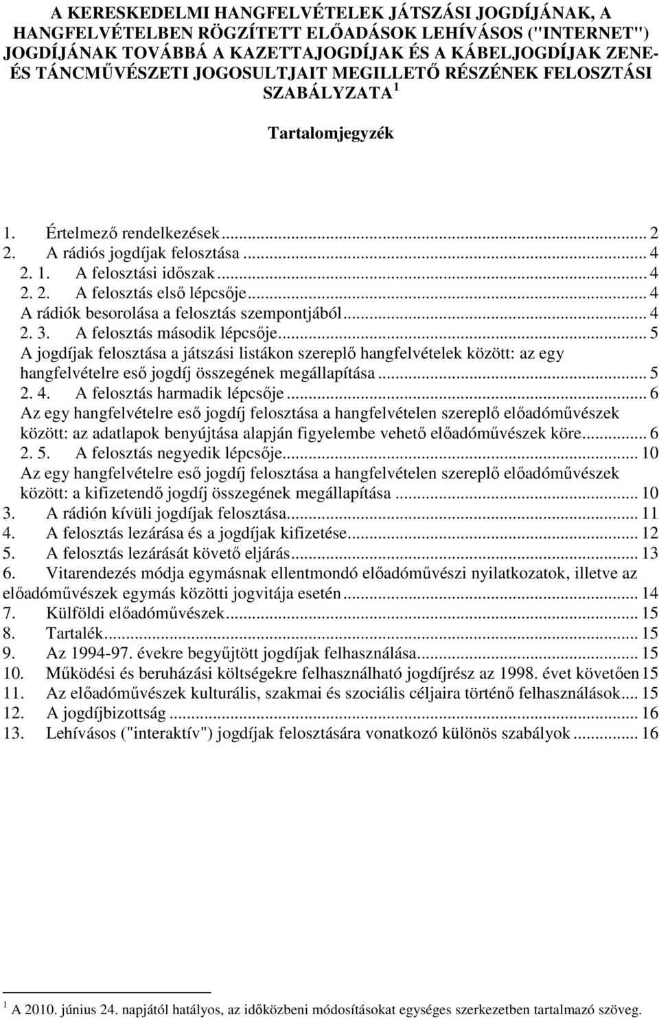 .. 4 A rádiók besorolása a felosztás szempontjából... 4 2. 3. A felosztás második lépcsője.