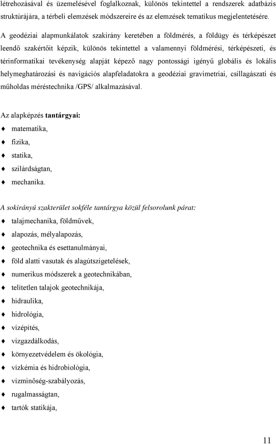 tevékenység alapját képező nagy pontossági igényű globális és lokális helymeghatározási és navigációs alapfeladatokra a geodéziai gravimetriai, csillagászati és műholdas méréstechnika /GPS/