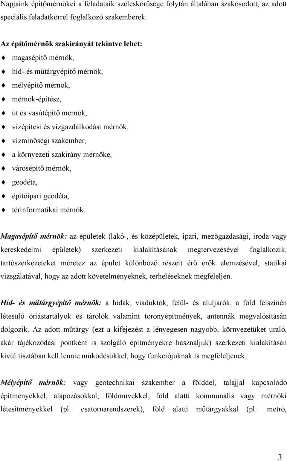 szakember, a környezeti szakirány mérnöke, városépítő mérnök, geodéta, építőipari geodéta, térinformatikai mérnök.