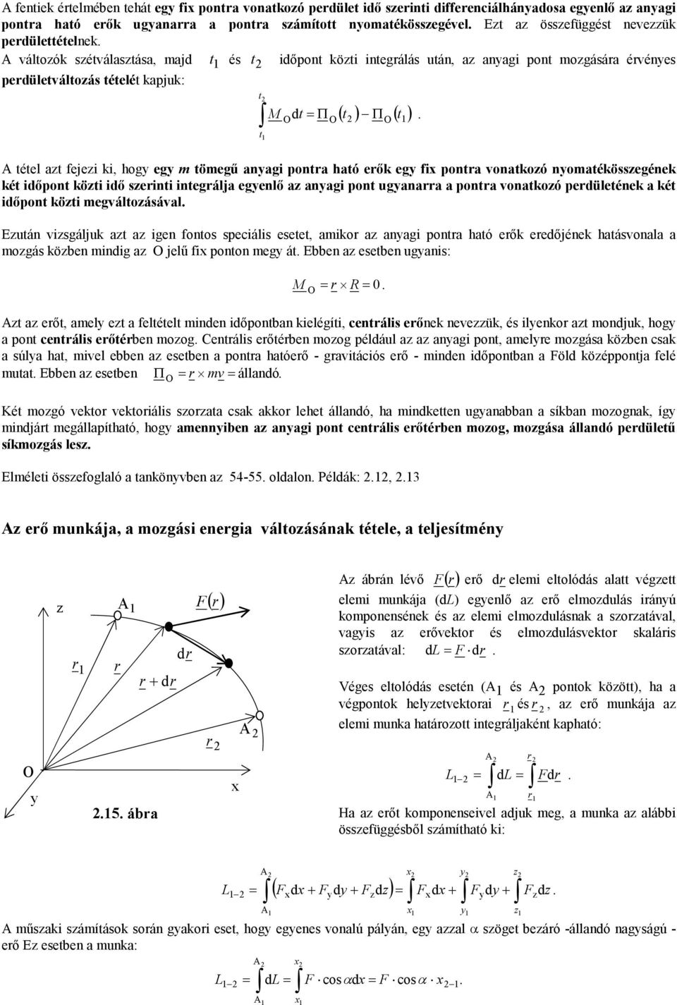 öi egáloásáal Euá isgálju a a ige foos speciális esee, aio a aagi poa haó eő eedőjée haásoala a ogás öbe idig a O jelű fi poo eg á Ebbe a esebe ugais: M O R a eő, ael e a feléel ide időpoba ielégíi,