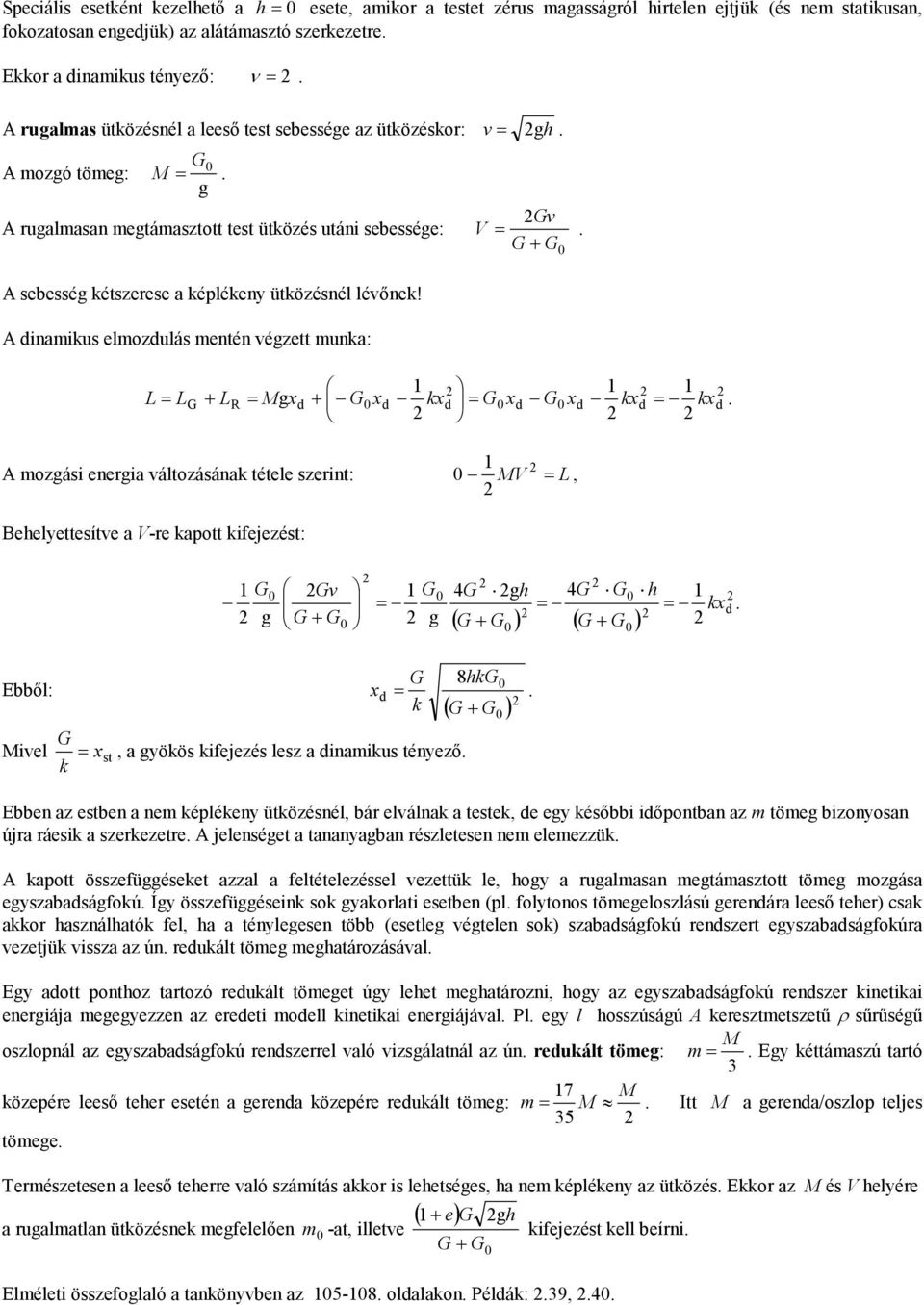 diaius elodulás eé ége ua: V G G+ G L LG + LR Mgd + G d d G d G d d d ogási eegia áloásáa éele sei: MV L, Beheleesíe a V-e apo ifejeés: G G G 4G gh 4G G h d g G G g + ( G+ G ) ( G+ G ) Ebből: d G 8hG