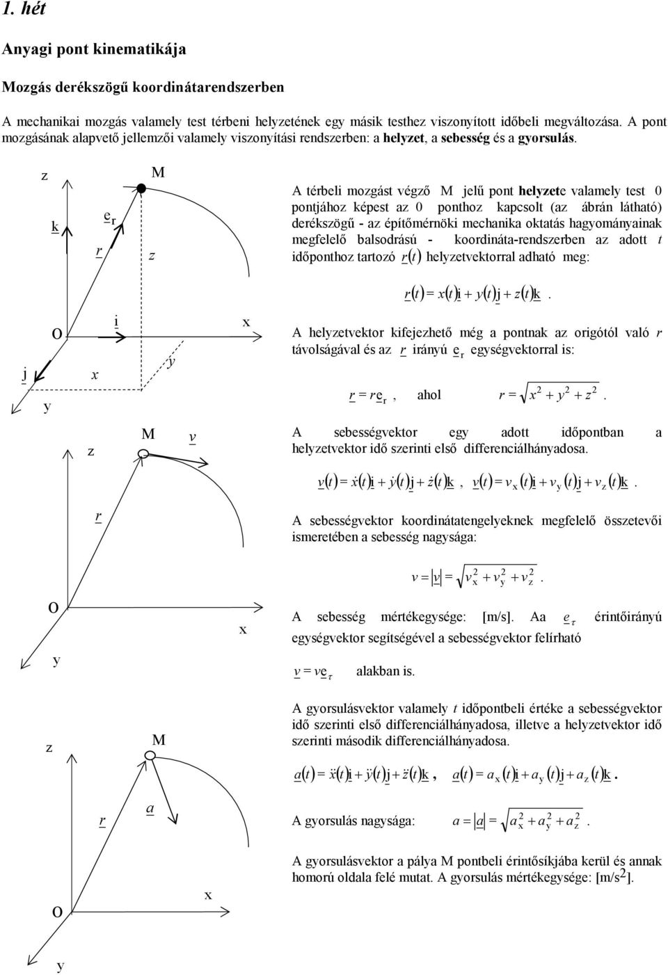 j + + j O i heleeo ifejeheő ég a poa a oigóól aló áolságáal és a iáú e egségeoal is: e, ahol + + M sebességeo eg ado időpoba a heleeo idő seii első diffeeciálháadosa & i+ & j+ &, i j+ + sebességeo