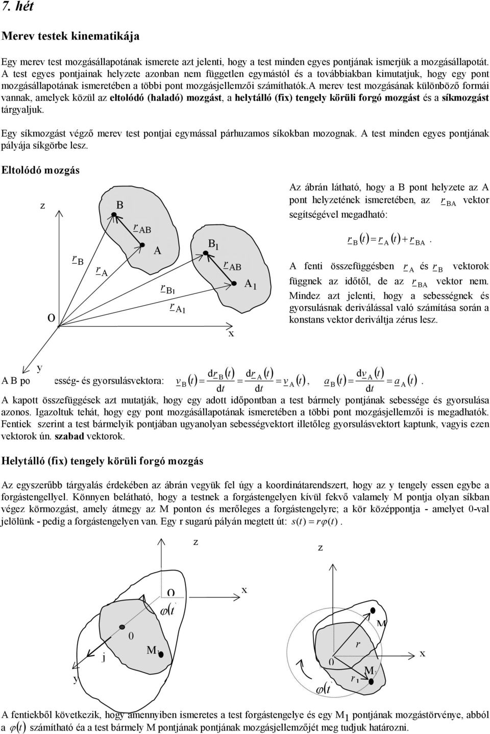 ide eges pojáa pálája sígöbe les Elolódó ogás O B B B B B B ábá láhaó, hog a B po helee a po heleée iseeébe, a B eo segíségéel egadhaó: B B + fei össefüggésbe és eoo függe a időől, de a B eo e Mide a