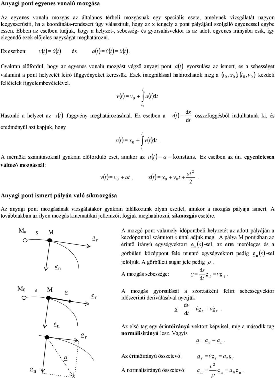 és a sebessége alai a po heleé leíó függéee eessü Ee iegálással haáohaó eg a (, ),( ) edei feléele figelebeéeléel + a Hasoló a hele a függé eghaáoásáál E esebe a eedéül a apju, hog d + d éöi sáíásoál