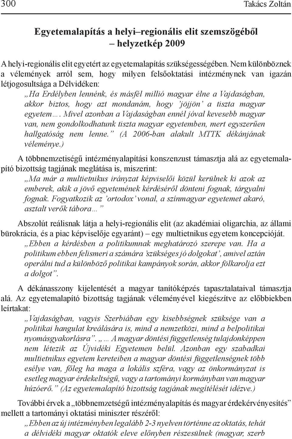 hogy azt mondanám, hogy jöjjön a tiszta magyar egyetem.