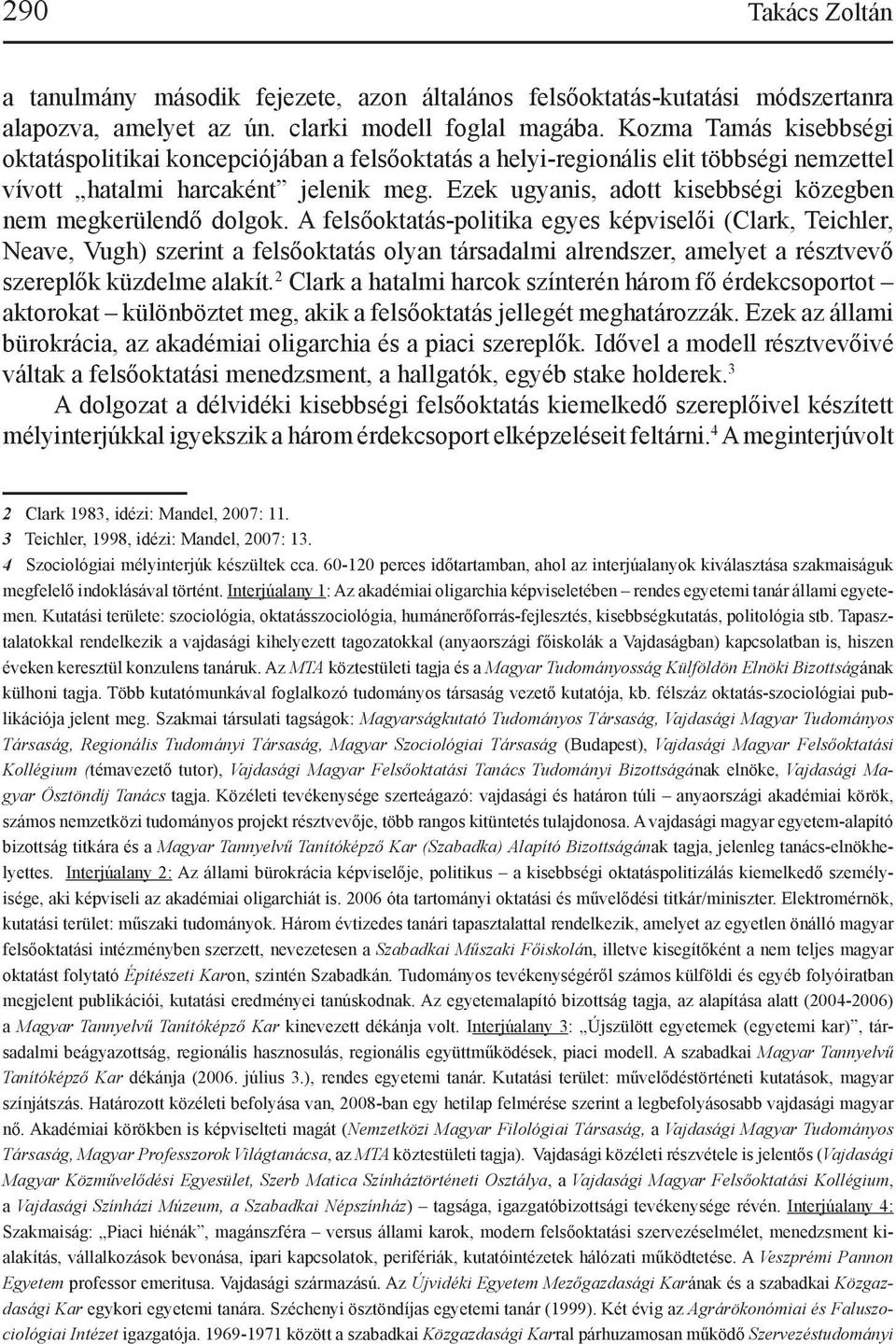 Ezek ugyanis, adott kisebbségi közegben nem megkerülendő dolgok.