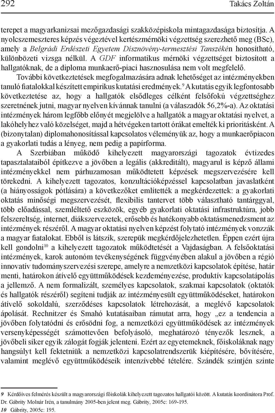 A GDF informatikus mérnöki végzettséget biztosított a hallgatóknak, de a diploma munkaerő-piaci hasznosulása nem volt megfelelő.