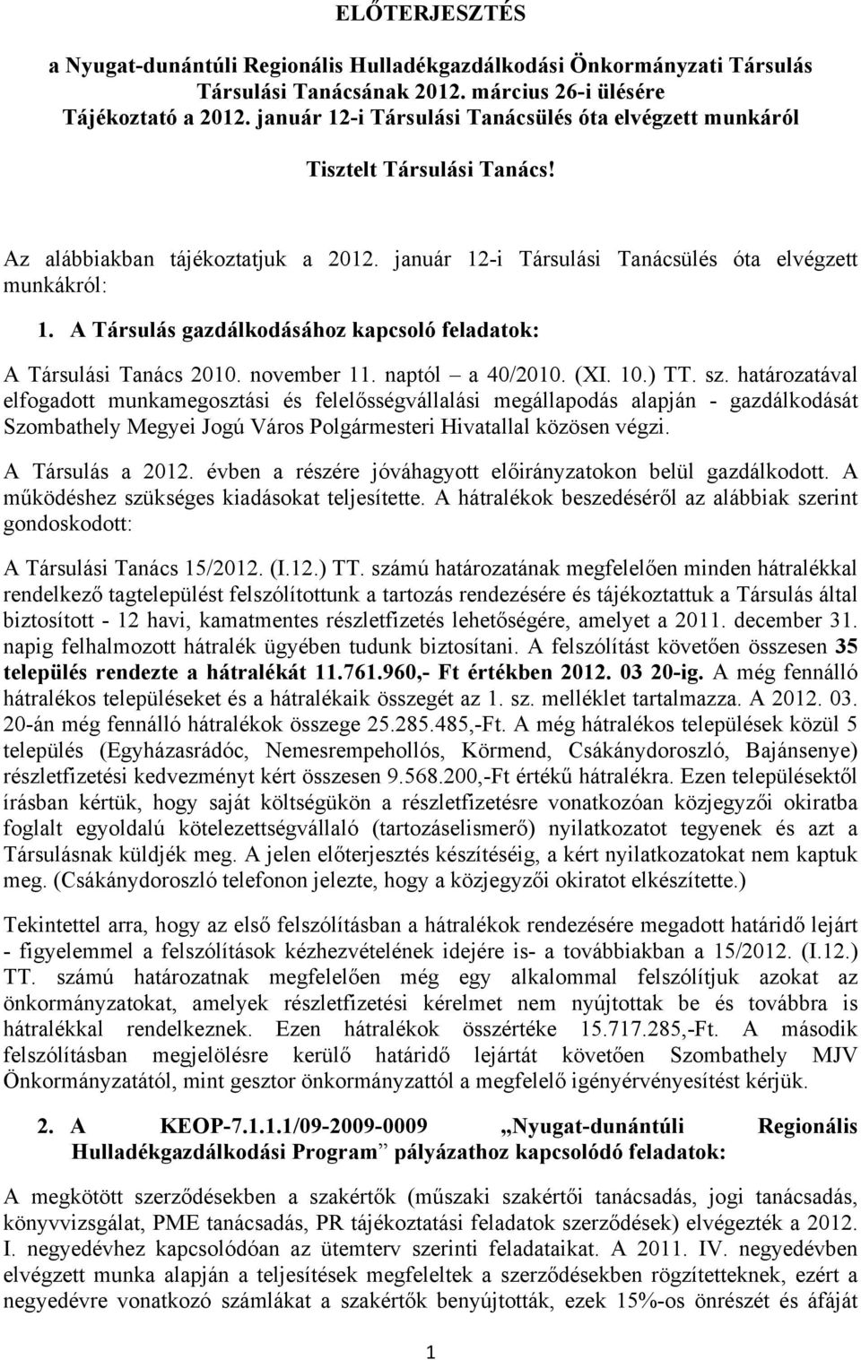 A Társulás gazdálkodásához kapcsoló feladatok: A Társulási Tanács 2010. november 11. naptól a 40/2010. (XI. 10.) TT. sz.