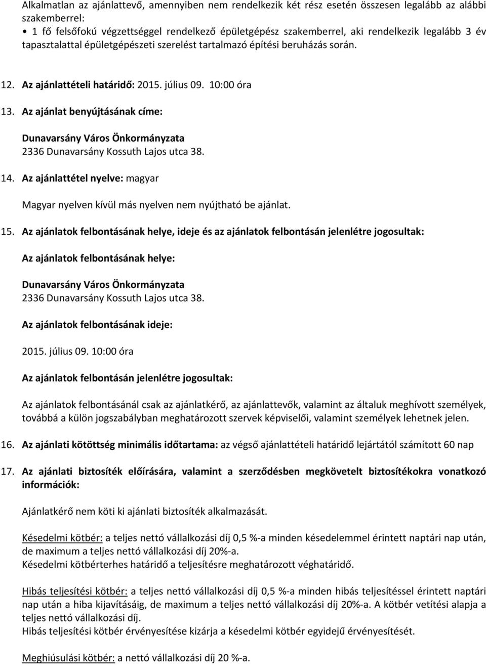 Az ajánlat benyújtásának címe: Dunavarsány Város Önkormányzata 2336 Dunavarsány Kossuth Lajos utca 38. 14. Az ajánlattétel nyelve: magyar Magyar nyelven kívül más nyelven nem nyújtható be ajánlat. 15.