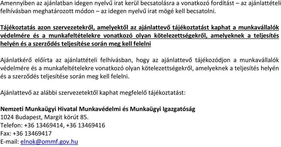 a szerződés teljesítése során meg kell felelni Ajánlatkérő előírta az ajánlattételi felhívásban, hogy az ajánlattevő tájékozódjon a munkavállalók védelmére és a munkafeltételekre vonatkozó olyan