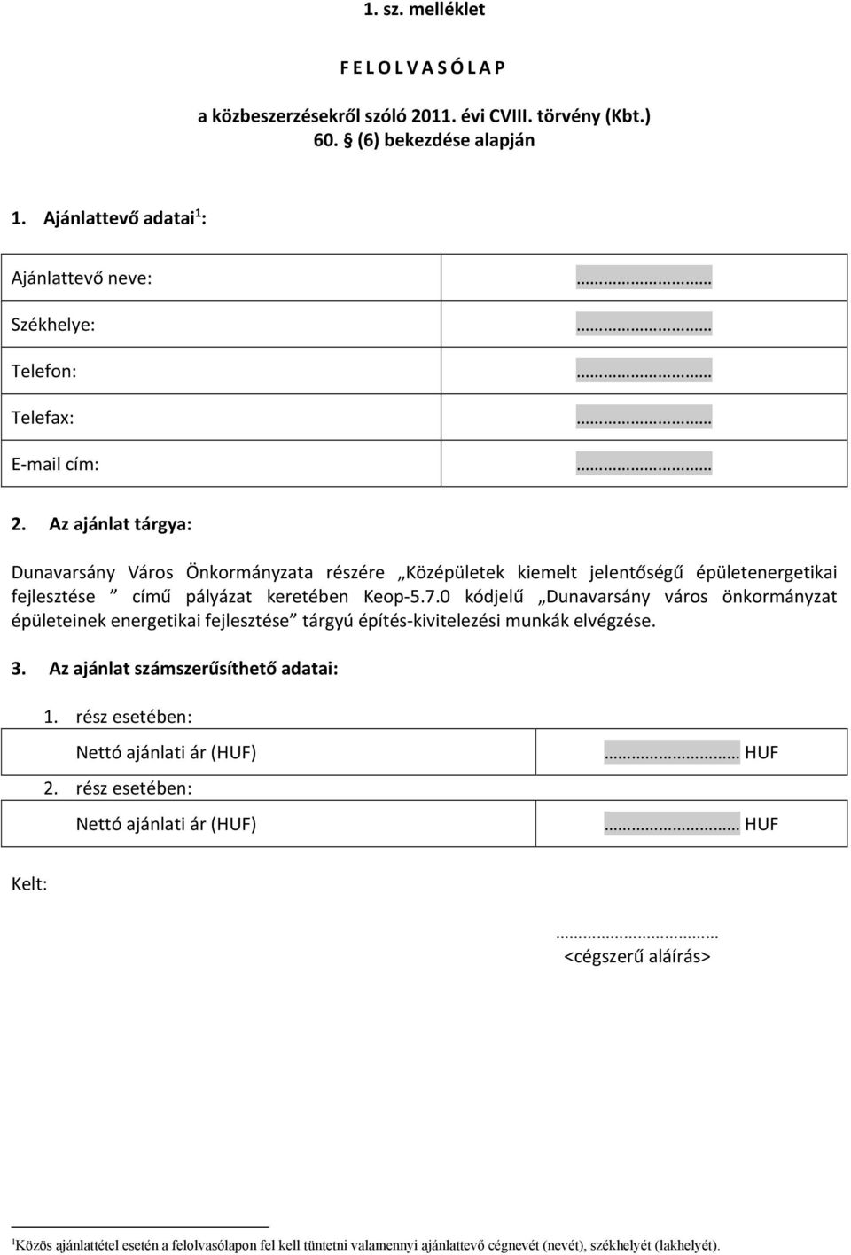 Az ajánlat tárgya: Dunavarsány Város Önkormányzata részére Középületek kiemelt jelentőségű épületenergetikai fejlesztése című pályázat keretében Keop 5.7.