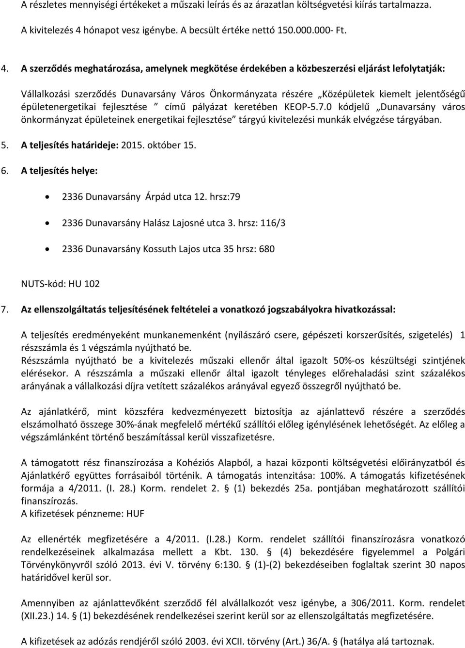 A szerződés meghatározása, amelynek megkötése érdekében a közbeszerzési eljárást lefolytatják: Vállalkozási szerződés Dunavarsány Város Önkormányzata részére Középületek kiemelt jelentőségű