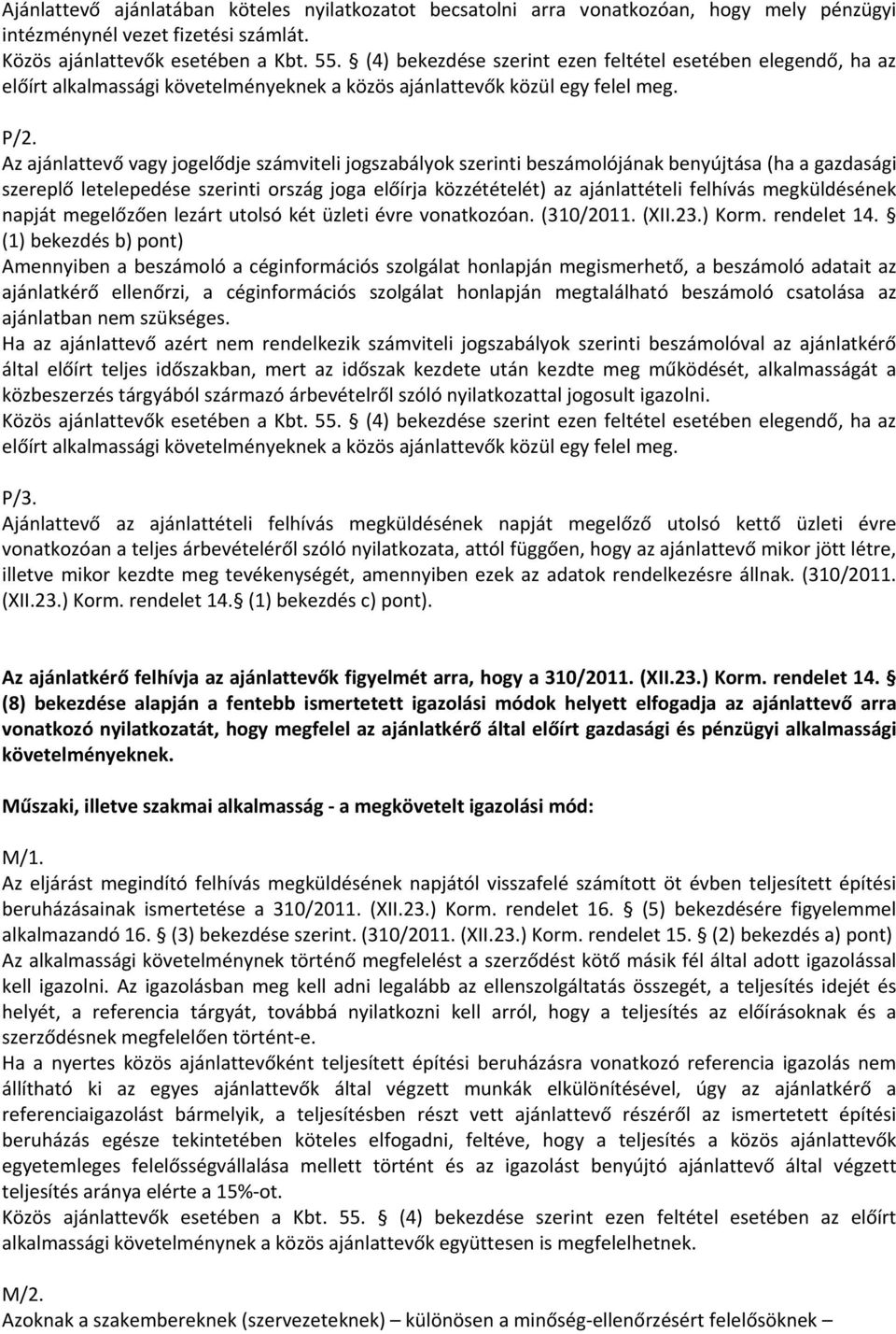 Az ajánlattevő vagy jogelődje számviteli jogszabályok szerinti beszámolójának benyújtása (ha a gazdasági szereplő letelepedése szerinti ország joga előírja közzétételét) az ajánlattételi felhívás