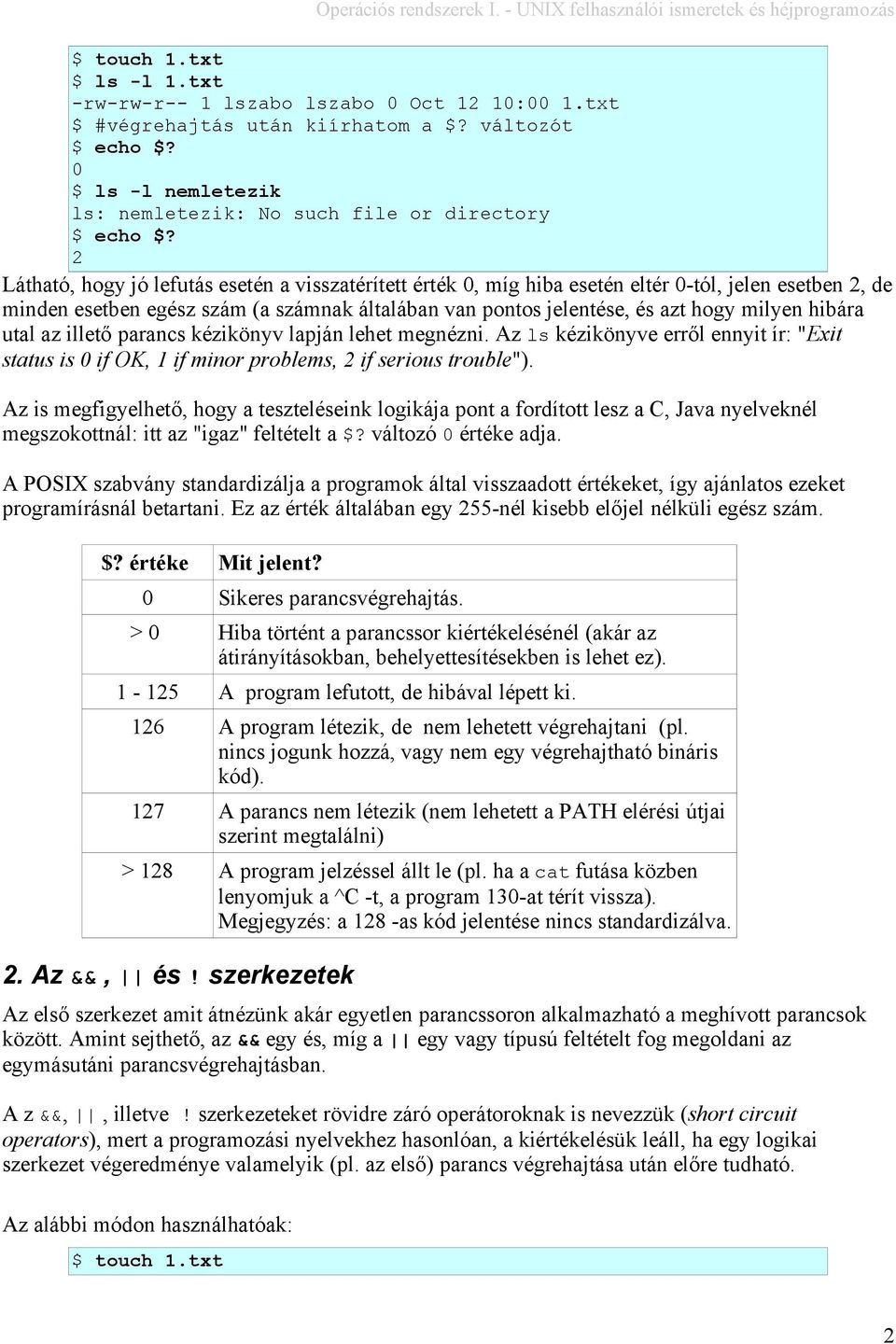 hibára utal az illető parancs kézikönyv lapján lehet megnézni. Az ls kézikönyve erről ennyit ír: "Exit status is 0 if OK, if minor problems, 2 if serious trouble").