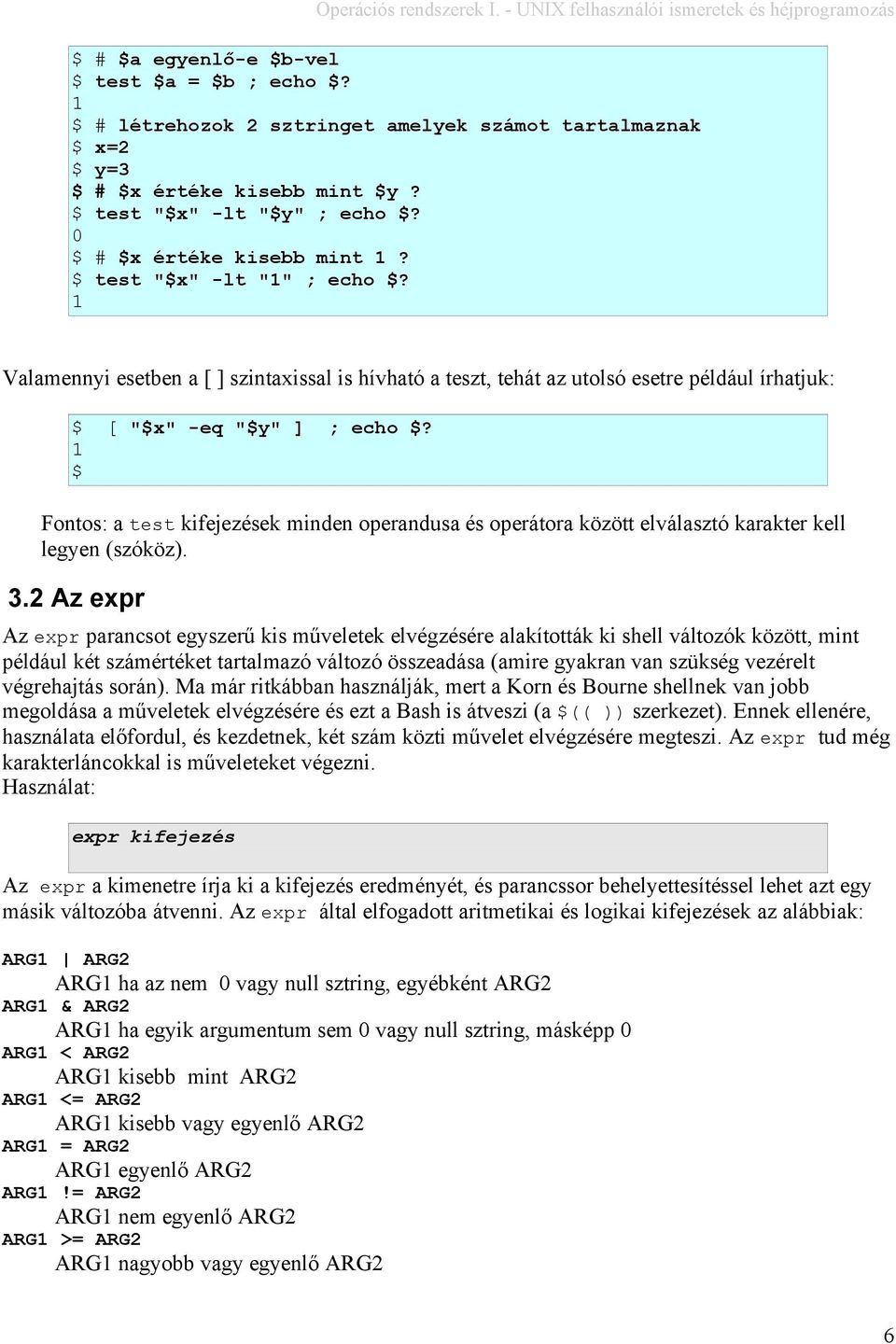 Fontos: a test kifejezések minden operandusa és operátora között elválasztó karakter kell legyen (szóköz). 3.