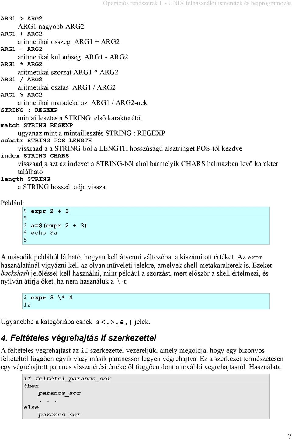 visszaadja a STRING-ből a LENGTH hosszúságú alsztringet POS-tól kezdve index STRING CHARS visszaadja azt az indexet a STRING-ből ahol bármelyik CHARS halmazban levő karakter található length STRING a