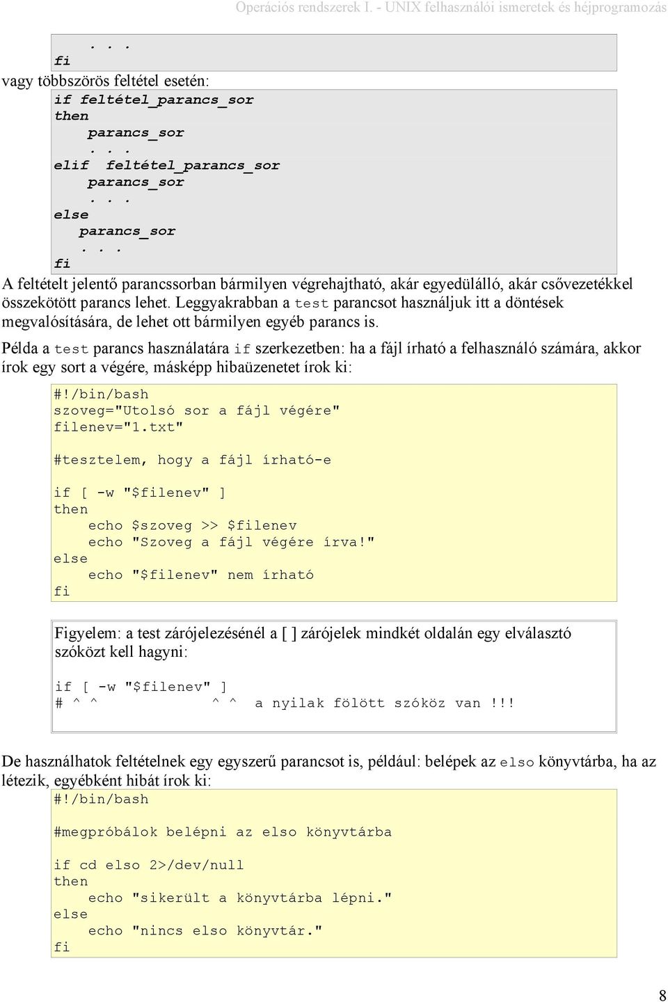 Példa a test parancs használatára if szerkezetben: ha a fájl írható a felhasználó számára, akkor írok egy sort a végére, másképp hibaüzenetet írok ki: szoveg="utolsó sor a fájl végére" lenev=".