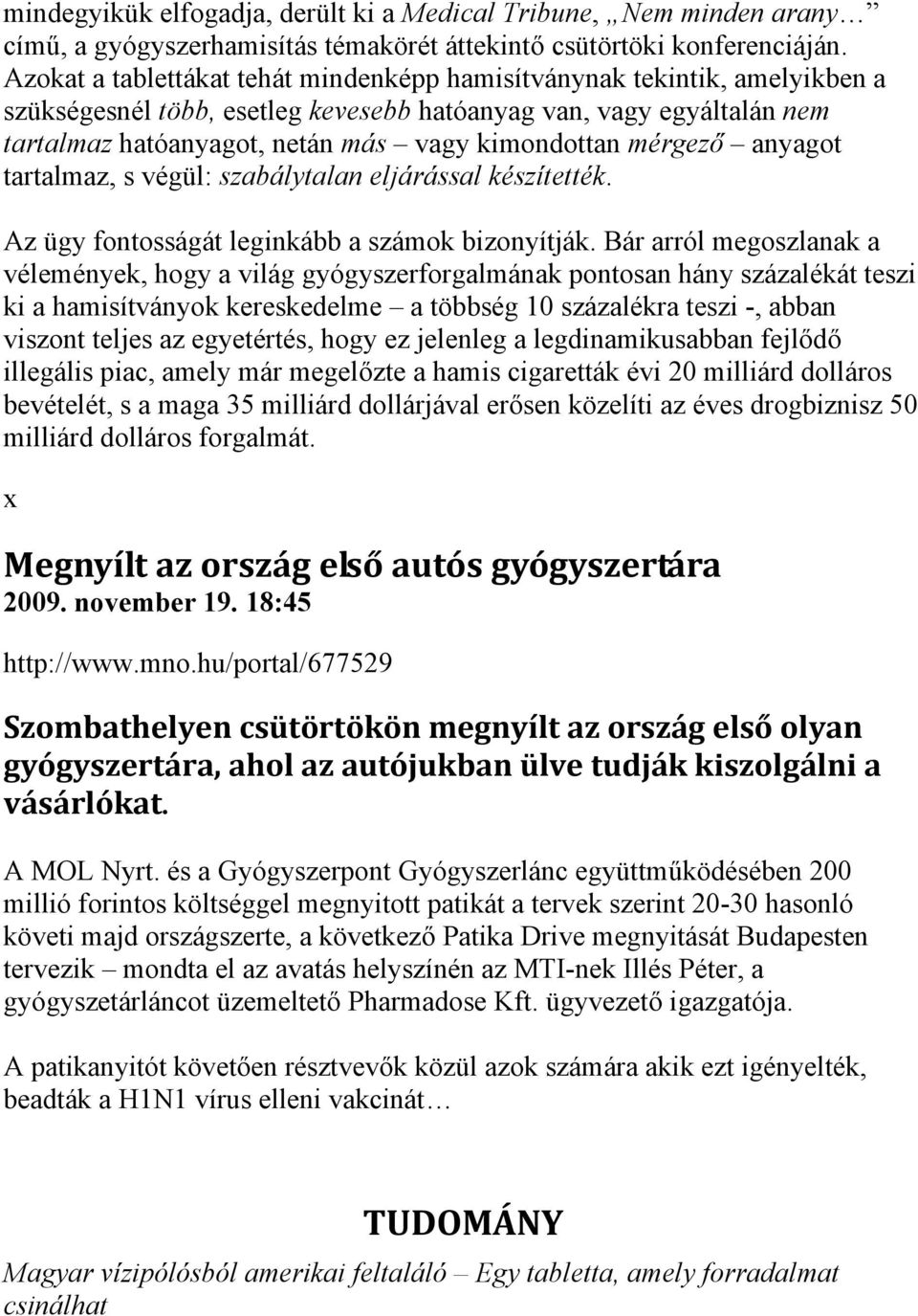 mérgező anyagot tartalmaz, s végül: szabálytalan eljárással készítették. Az ügy fontosságát leginkább a számok bizonyítják.