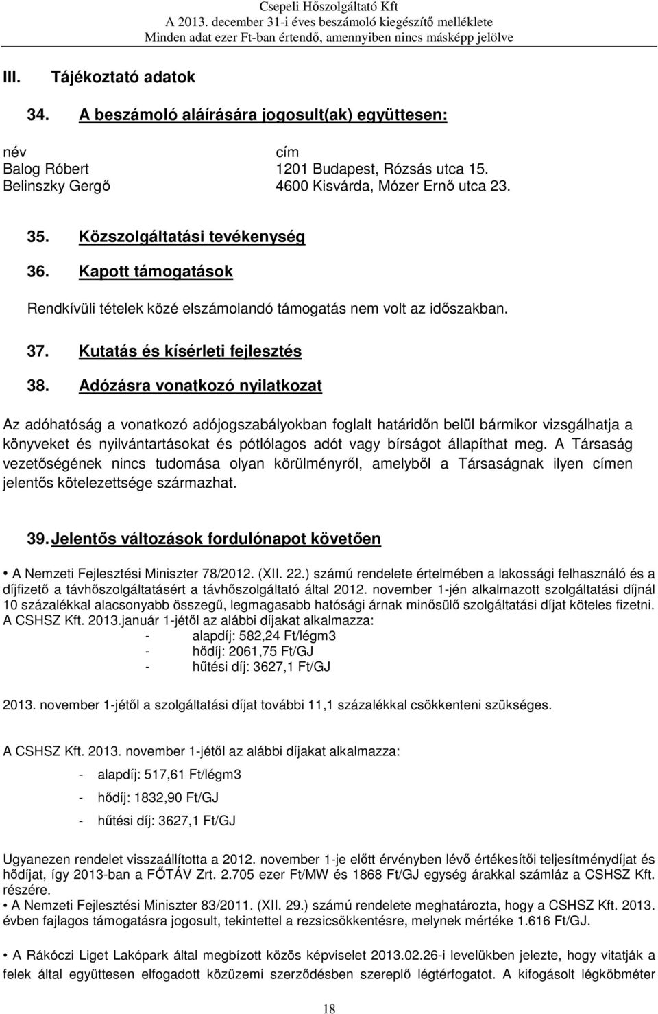 Adózásra vonatkozó nyilatkozat Az adóhatóság a vonatkozó adójogszabályokban foglalt határidőn belül bármikor vizsgálhatja a könyveket és nyilvántartásokat és pótlólagos adót vagy bírságot állapíthat