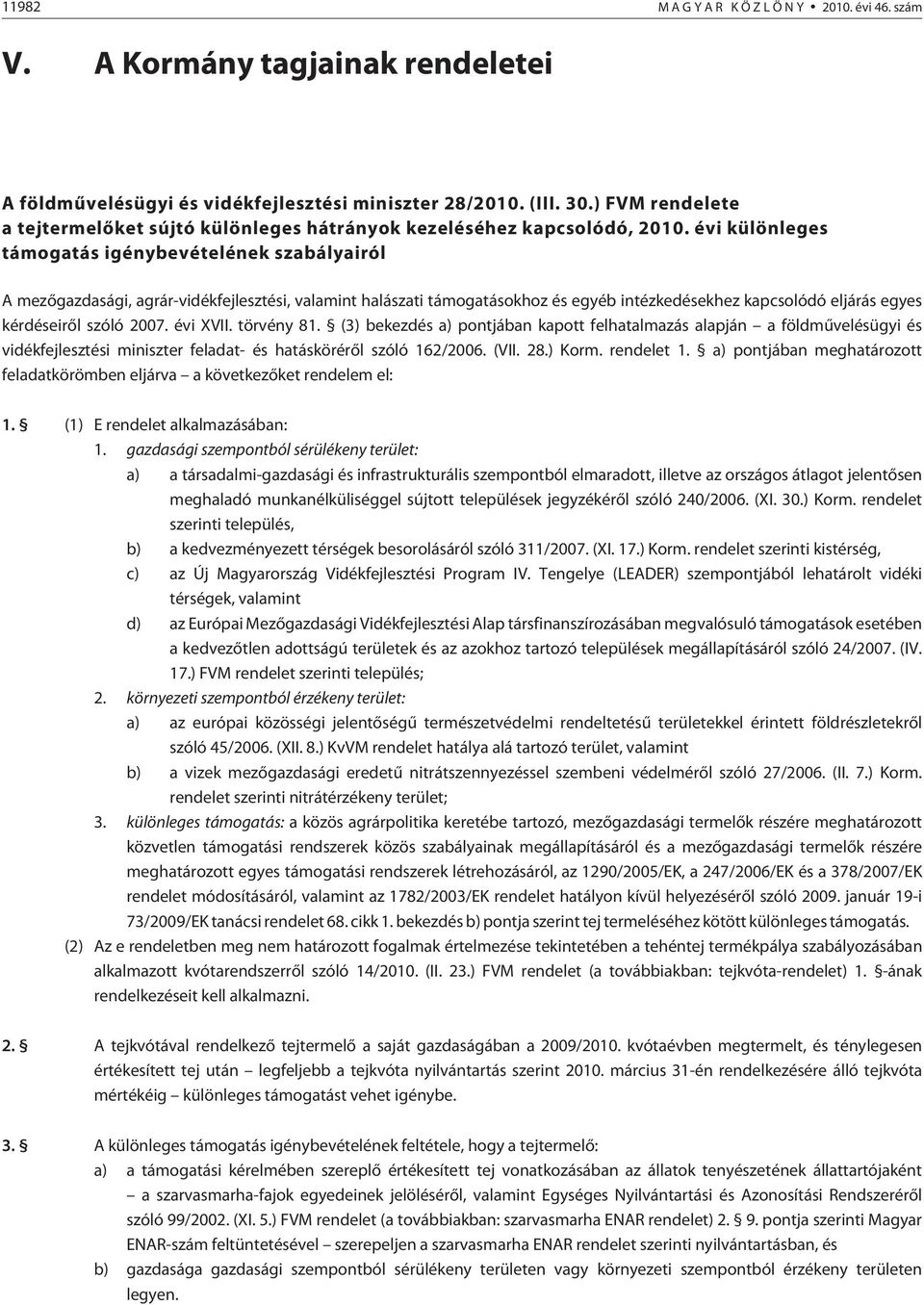 évi különleges támogatás igénybevételének szabályairól A mezõgazdasági, agrár-vidékfejlesztési, valamint halászati támogatásokhoz és egyéb intézkedésekhez kapcsolódó eljárás egyes kérdéseirõl szóló