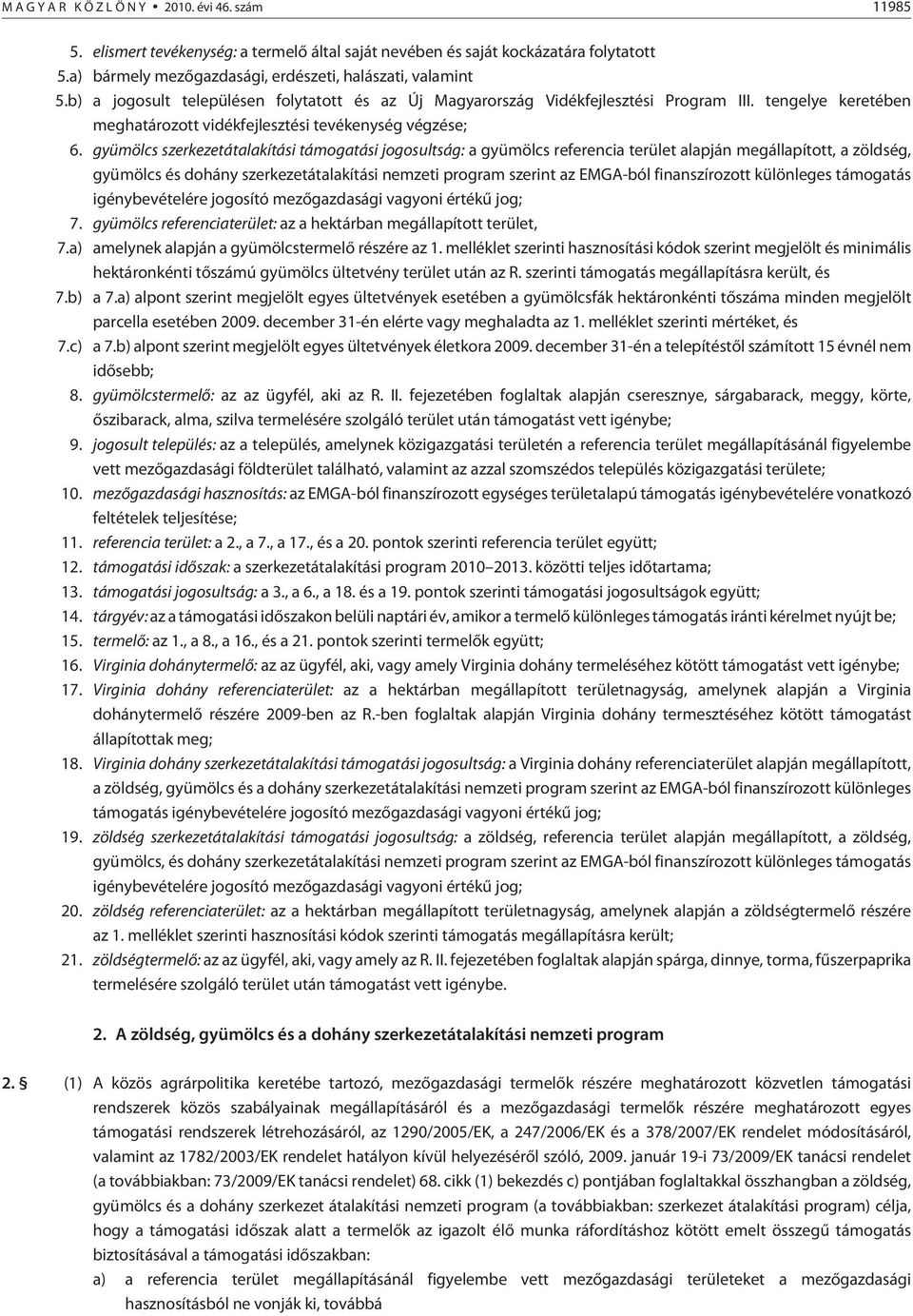 gyümölcs szerkezetátalakítási támogatási jogosultság: a gyümölcs referencia terület alapján megállapított, a zöldség, gyümölcs és dohány szerkezetátalakítási nemzeti program szerint az EMGA-ból