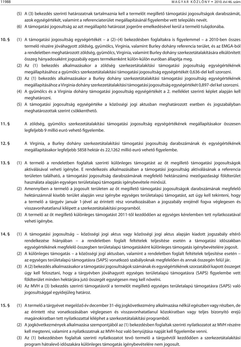 lembe vett település nevét. (6) A támogatási jogosultság az azt megállapító határozat jogerõre emelkedésével kerül a termelõ tulajdonába. 10.