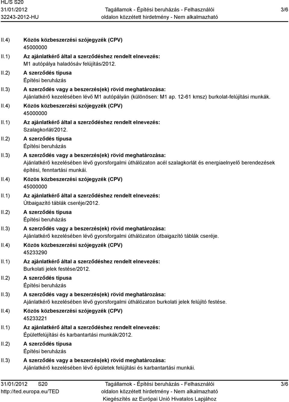 Ajánlatkérő kezelésében lévő gyorsforgalmi úthálózaton útbaigazító táblák cseréje. 45233290 Burkolati jelek festése/2012.