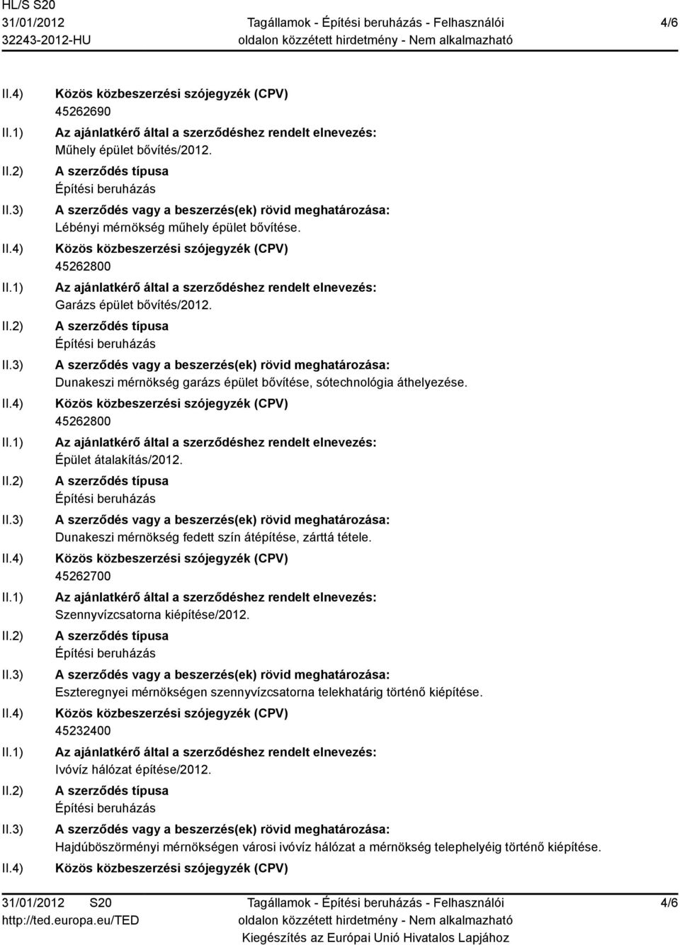 Dunakeszi mérnökség fedett szín átépítése, zárttá tétele. 45262700 Szennyvízcsatorna kiépítése/2012.